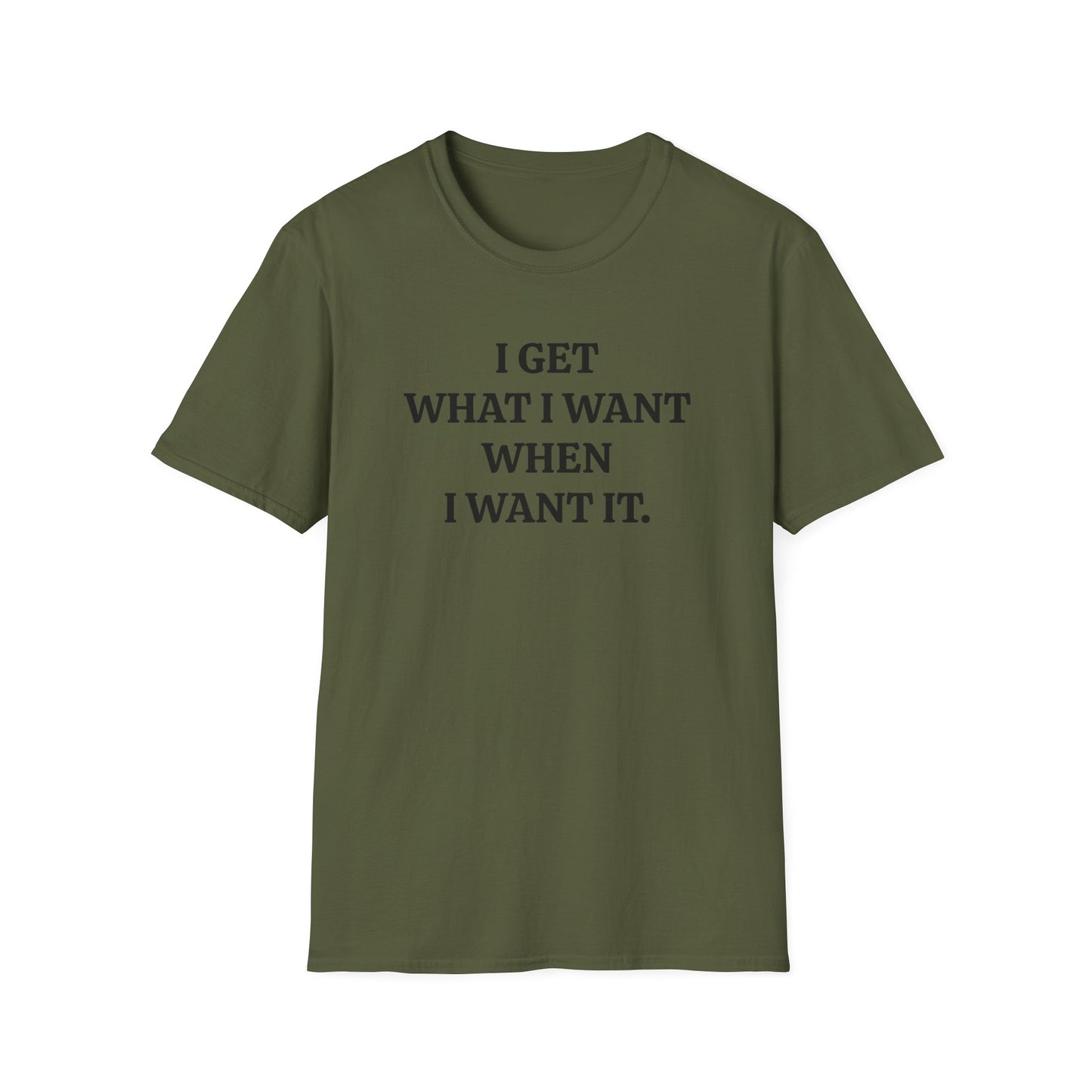 vintage style word shirt "i get what i want when i want it" unisex softstyle tshirt