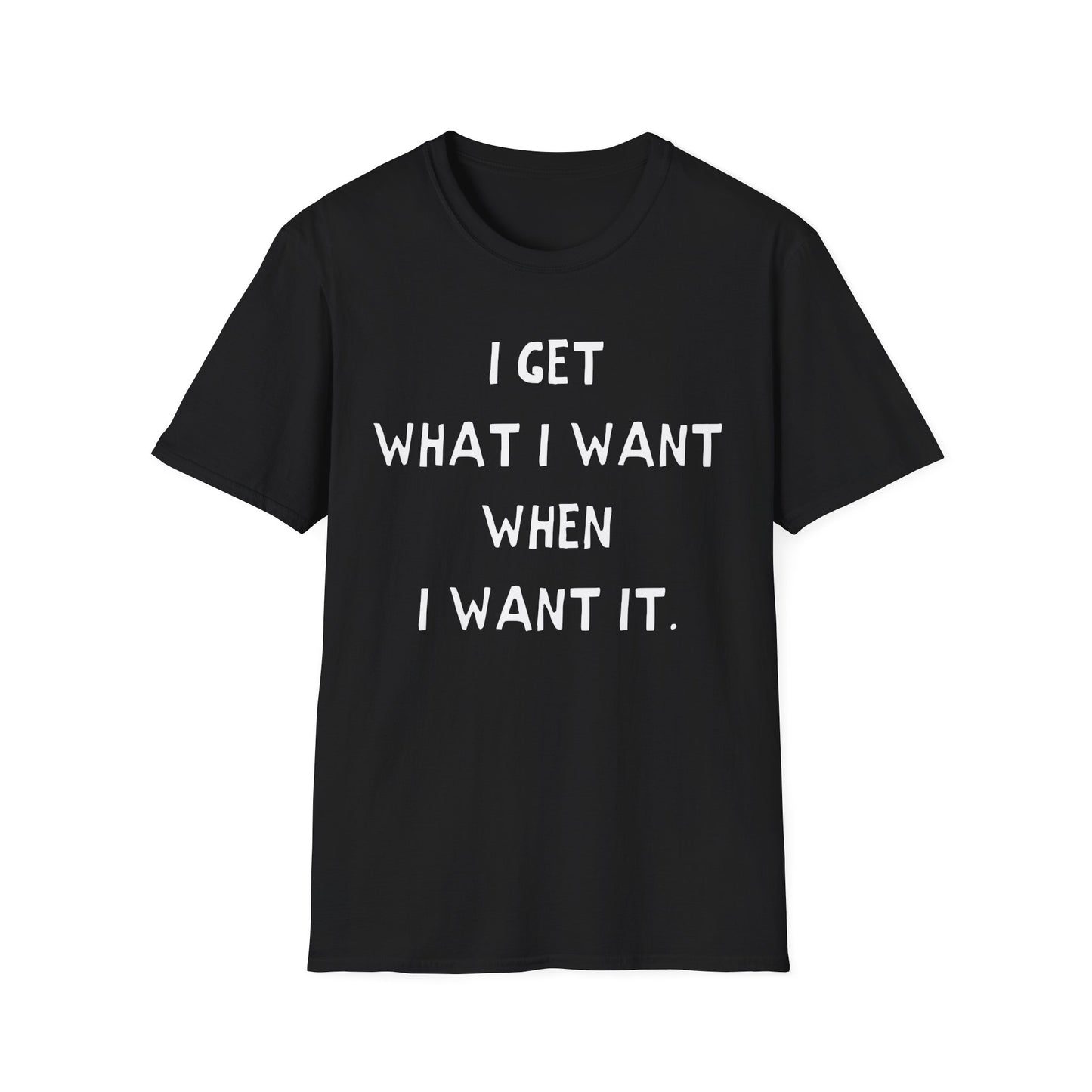 i get what i want when i want it hand drawn font tshirt