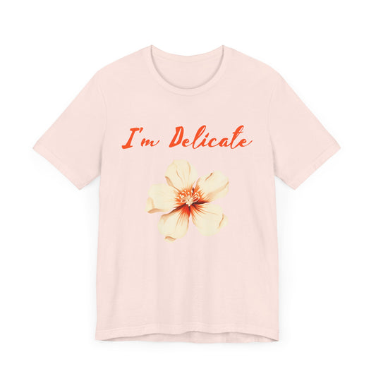 I'm delicate flower tshirt