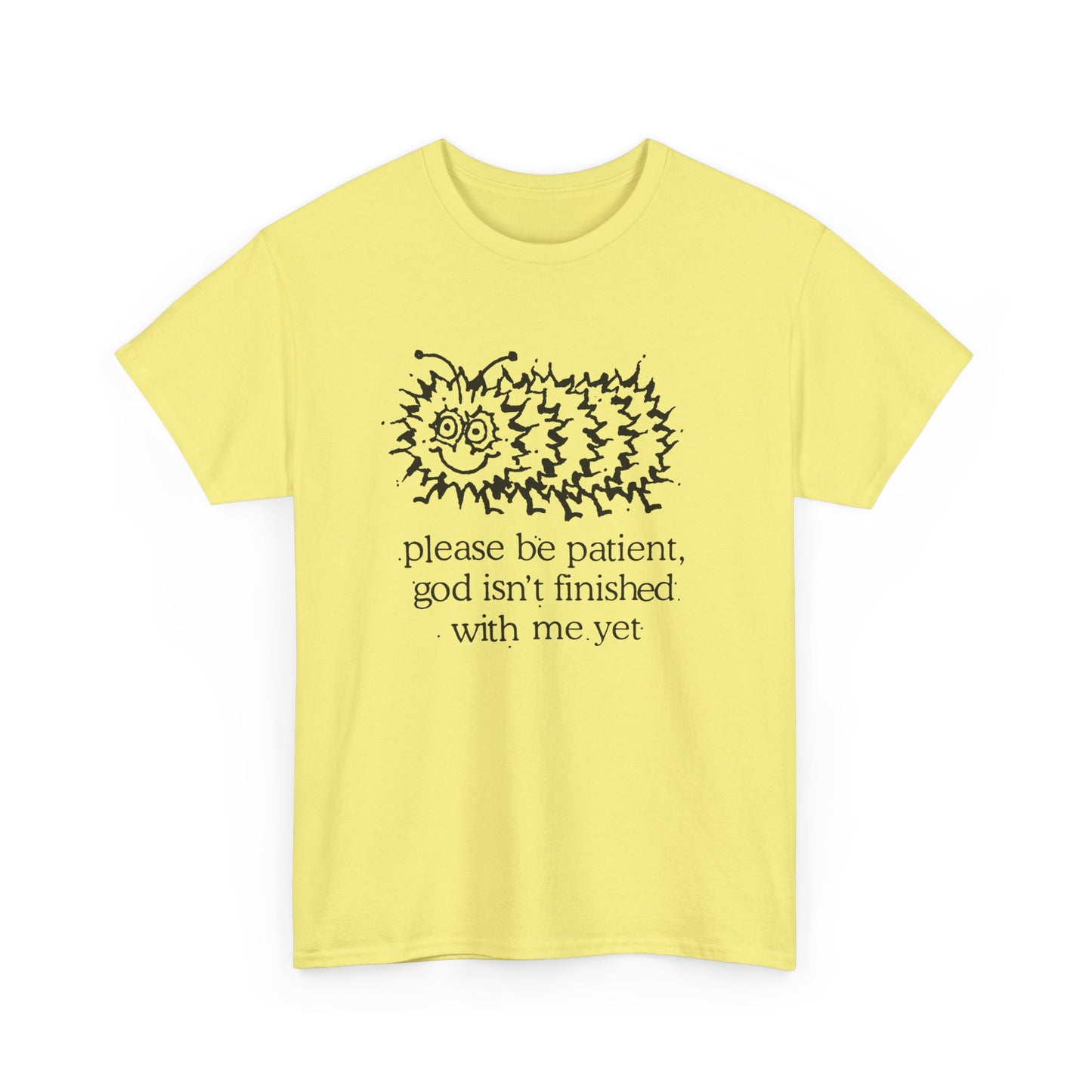 vintage please be patient god isn't finished with me yet caterpillar reproduction tshirt