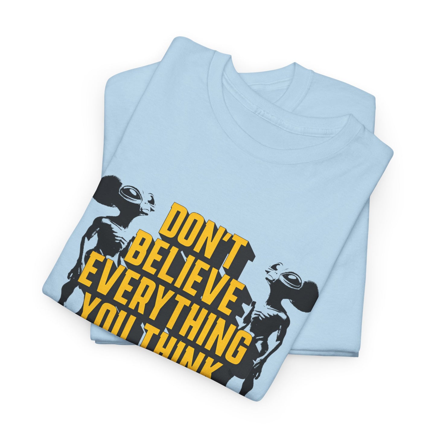 don't believe everything you think alien character tshirt