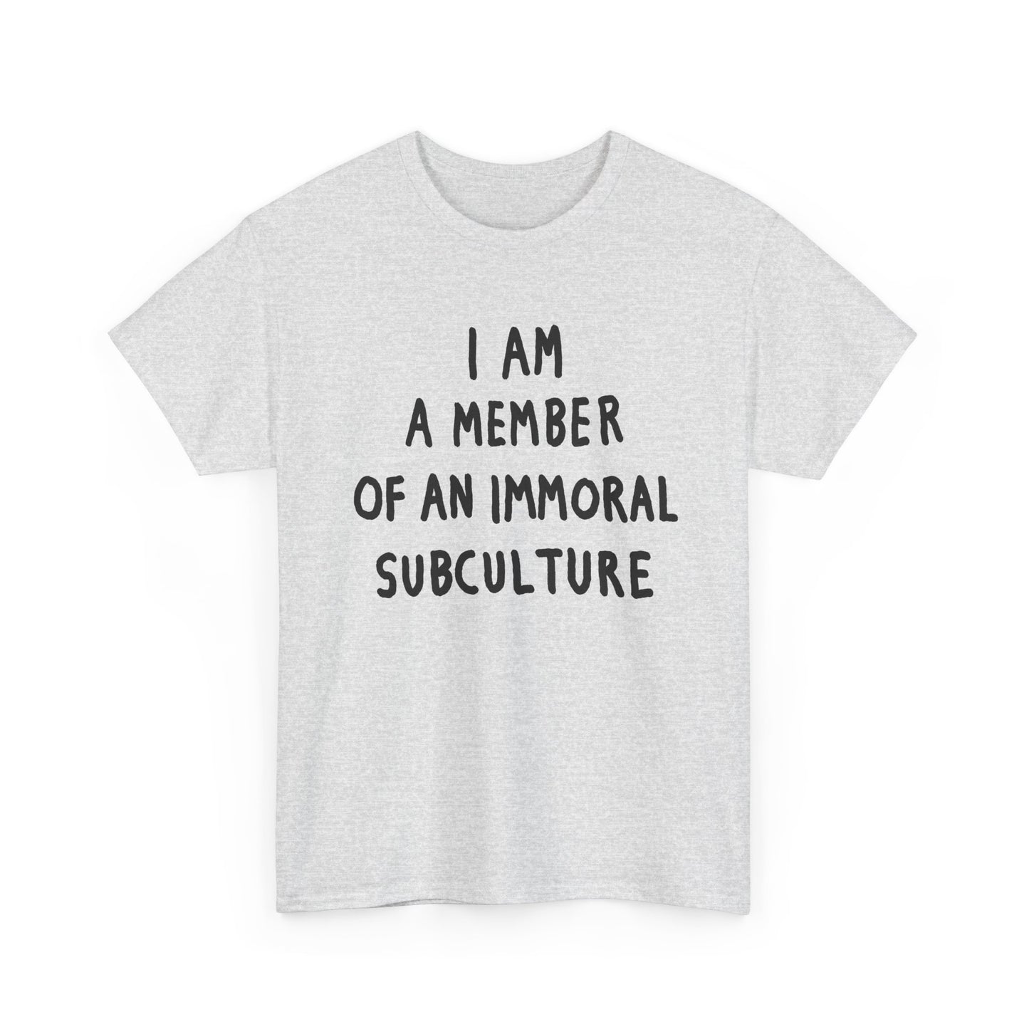 i am a member of an immoral subculture tshirt