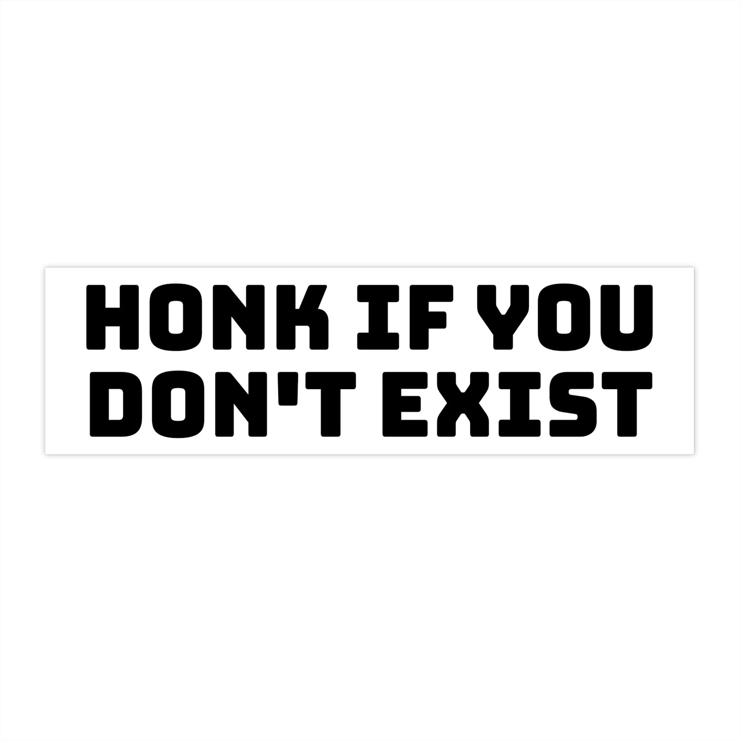 honk if you don't exist bumper sticker