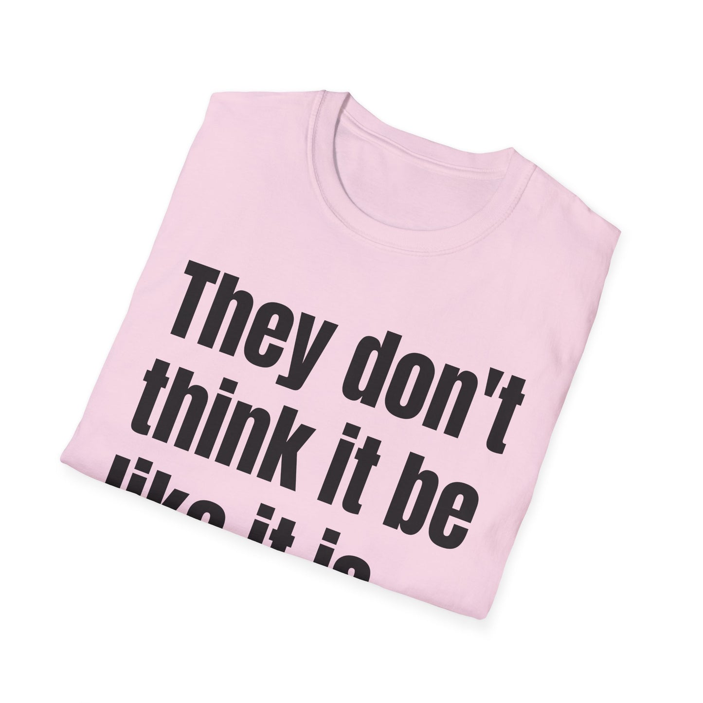 they don't think it be like it is but it do tshirt