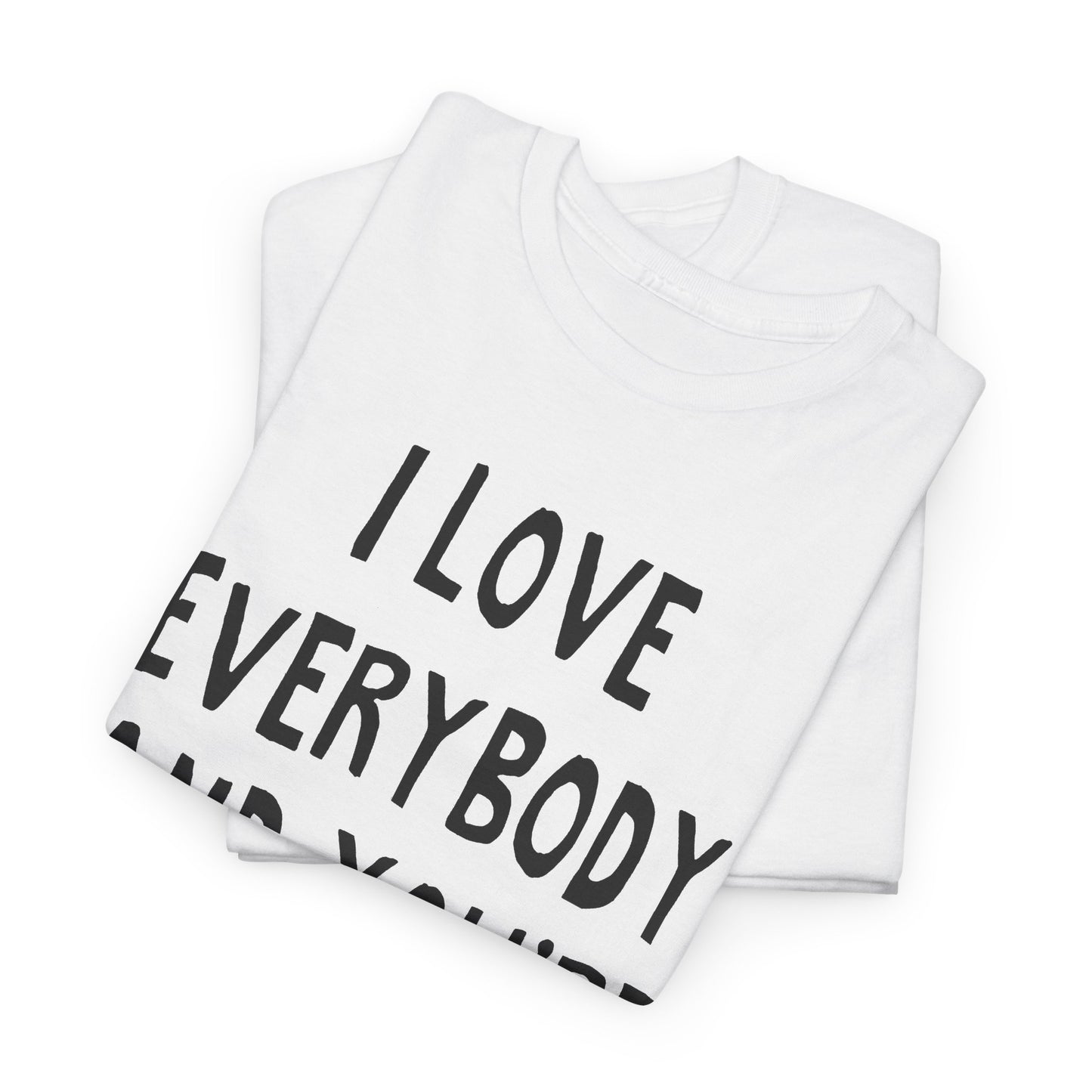i love everybody and you're next! hand drawn tshirt