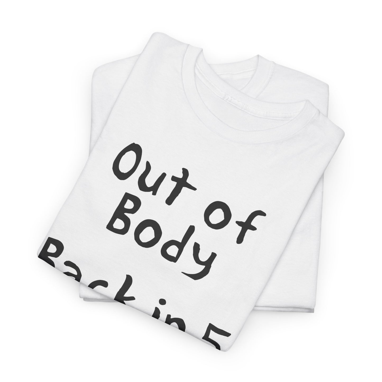 out of body back in 5 minutes hand drawn font tshirt