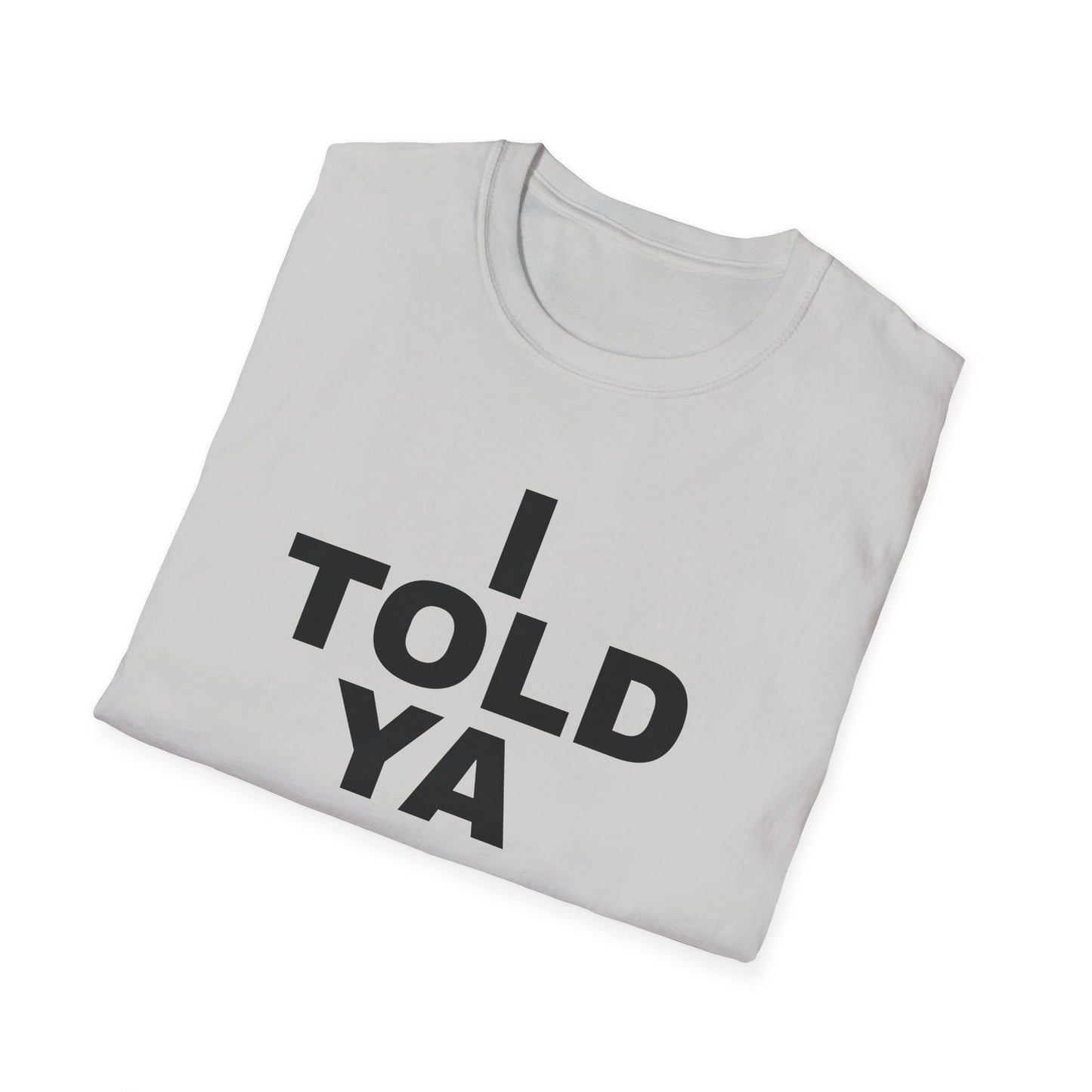 i told ya tshirt