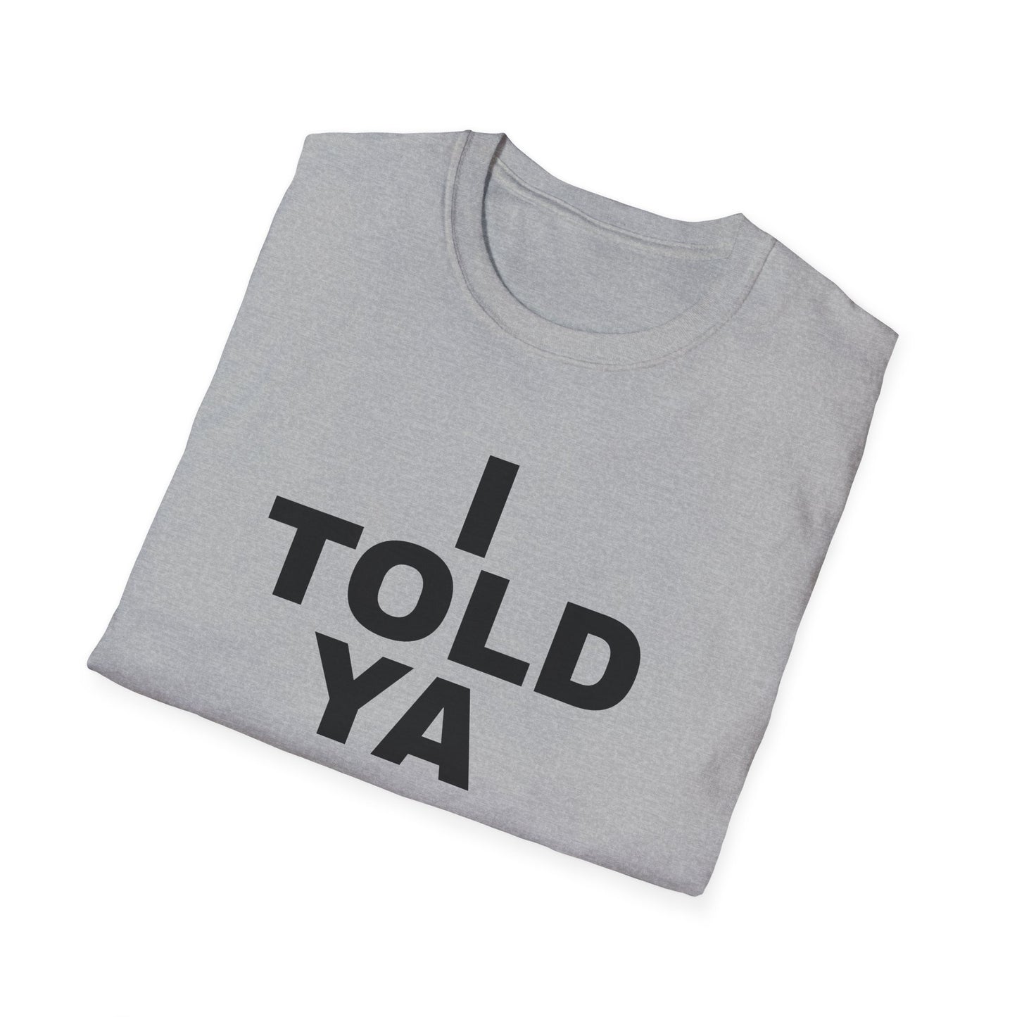 i told ya tshirt