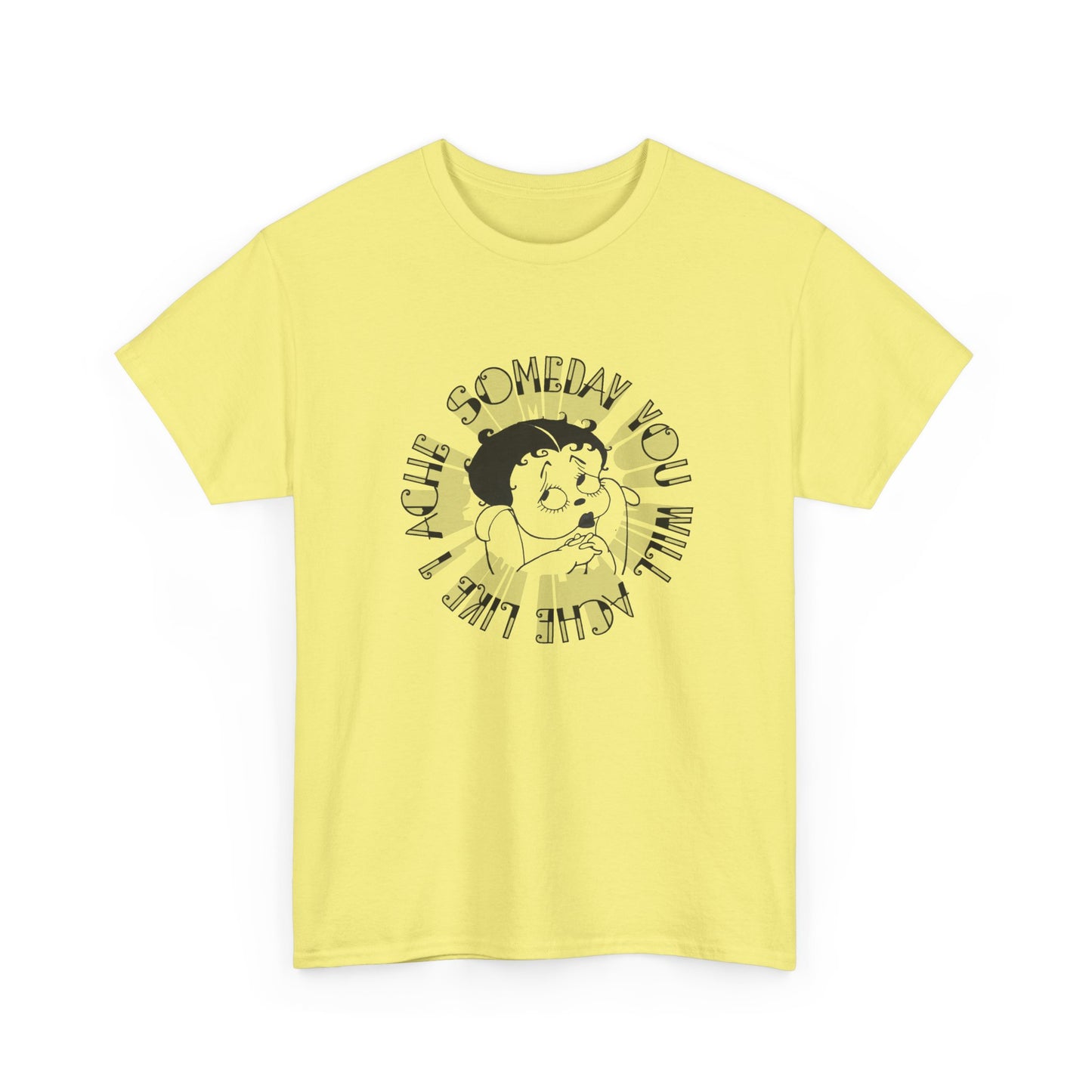 someday you will ache like i ache boop tshirt