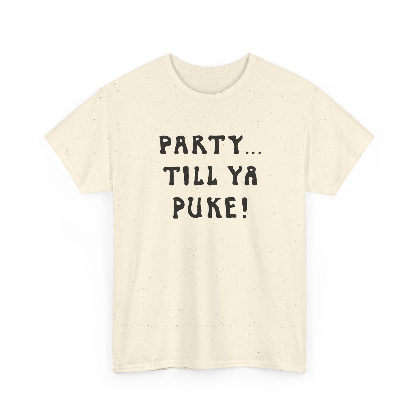 party till ya puke tshirt