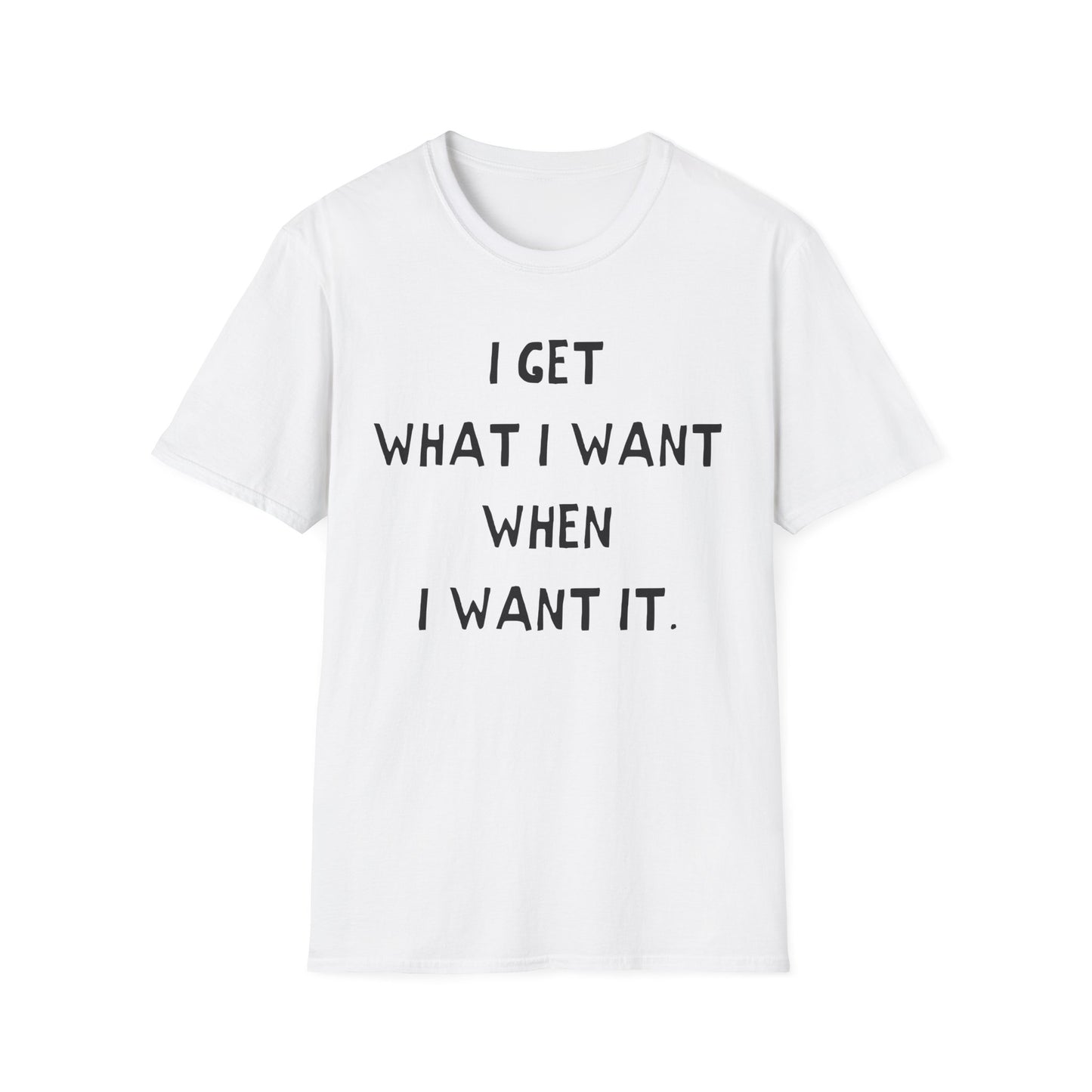 i get what i want when i want it hand drawn font tshirt