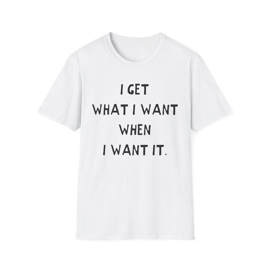 i get what i want when i want it hand drawn font tshirt