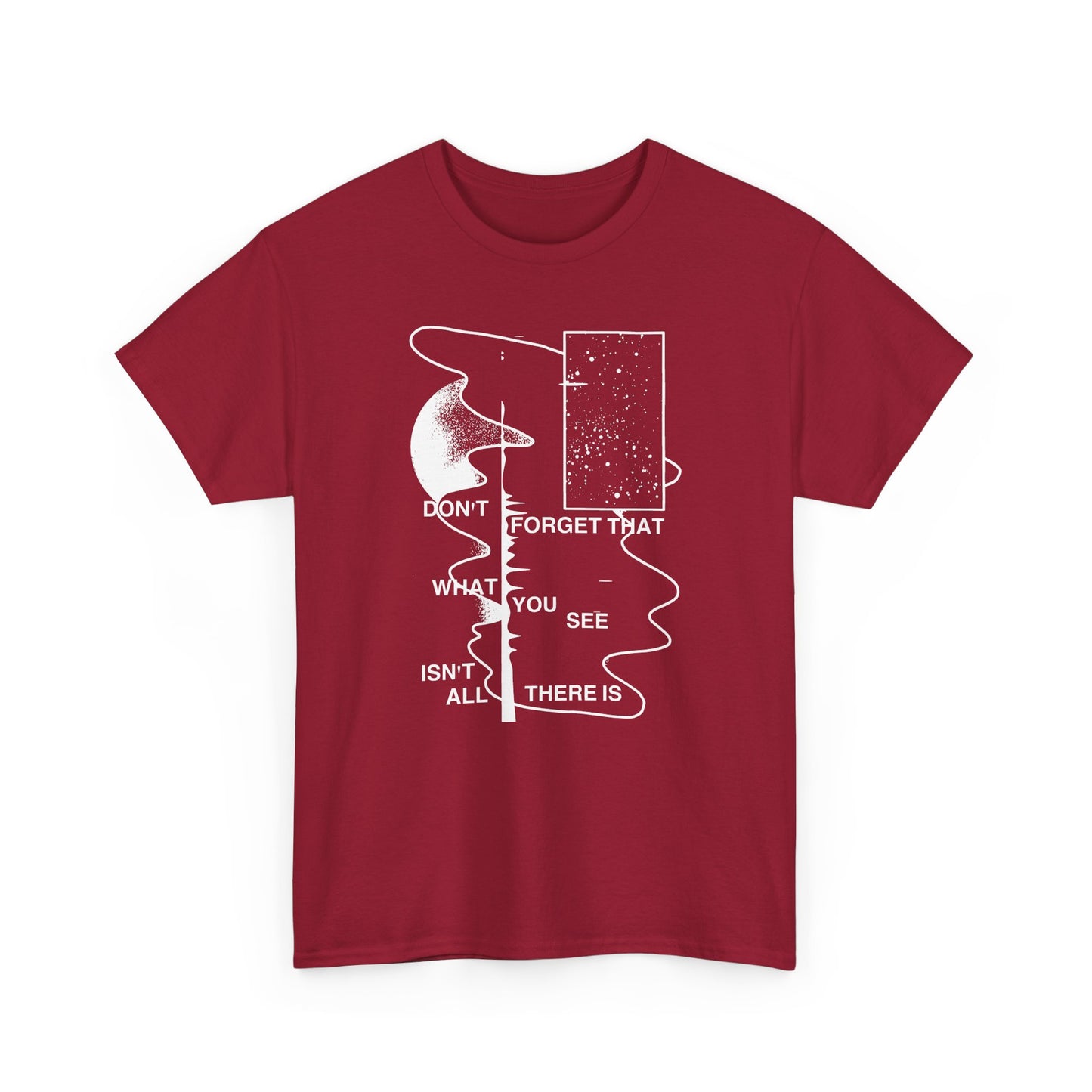 don't forget that what you see isn't all there is tshirt