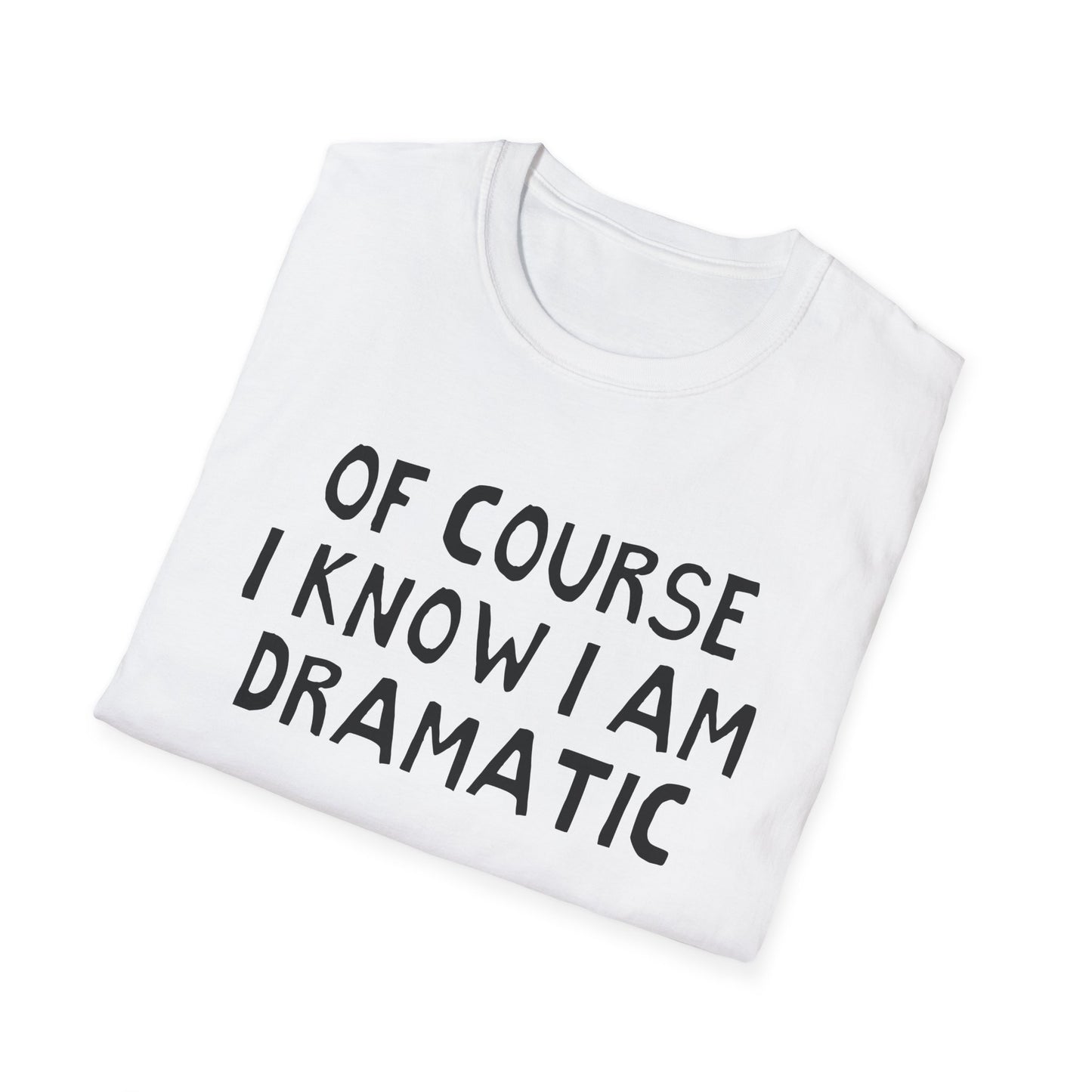 of course i know i am dramatic hand drawn font tshirt
