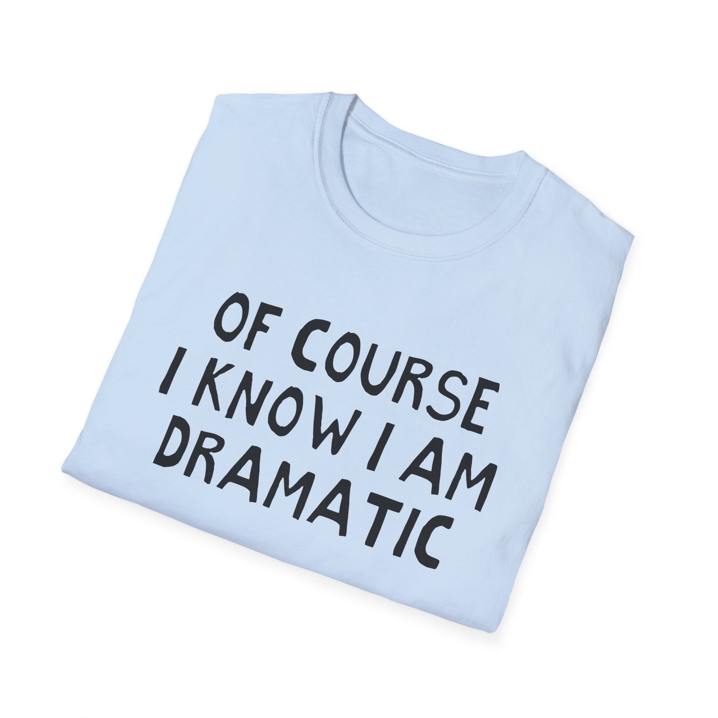 of course i know i am dramatic hand drawn font tshirt