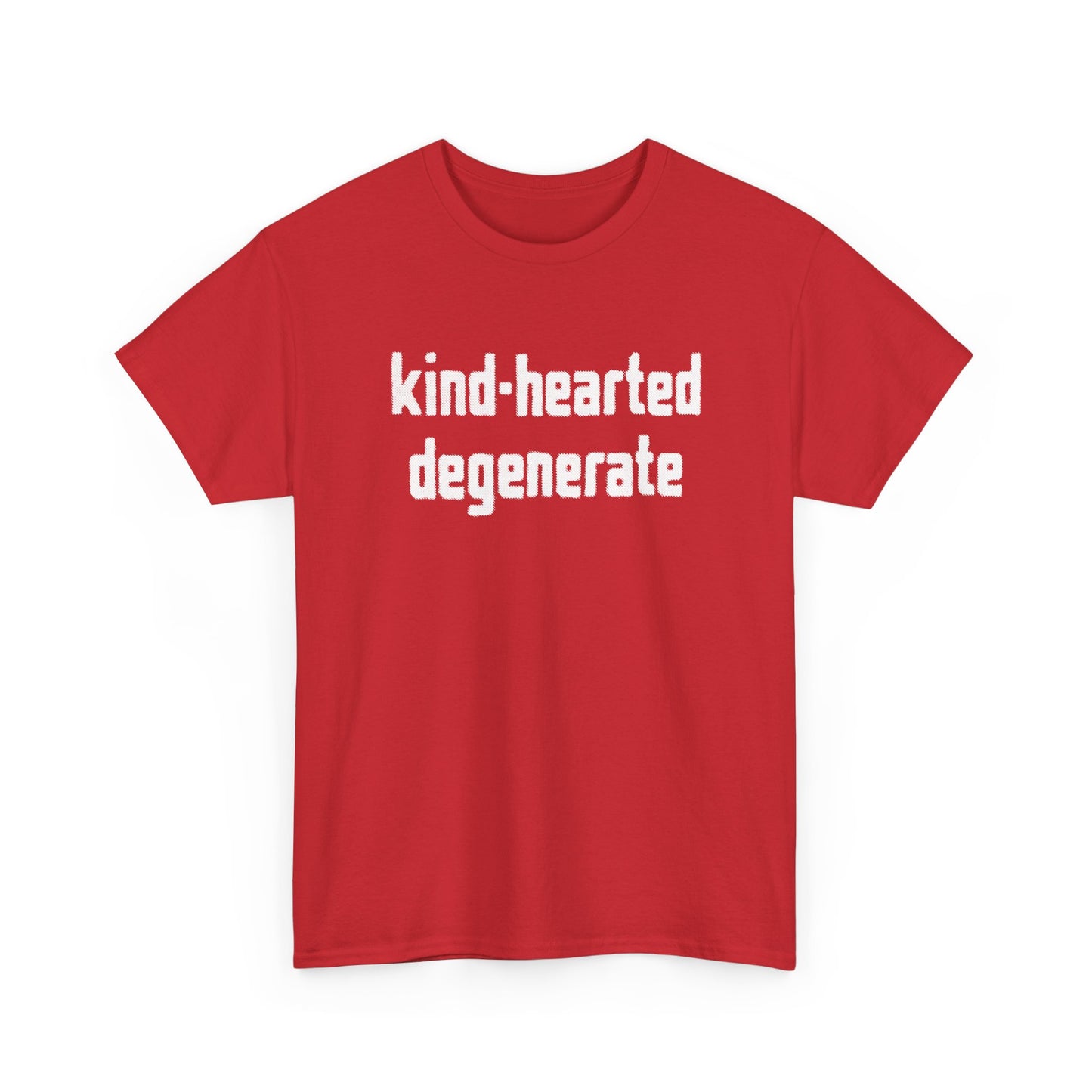 kind-hearted degenerate tshirt