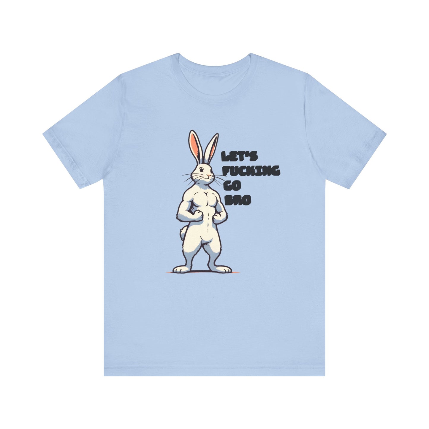 let's fucking go bro muscular bunny tshirt