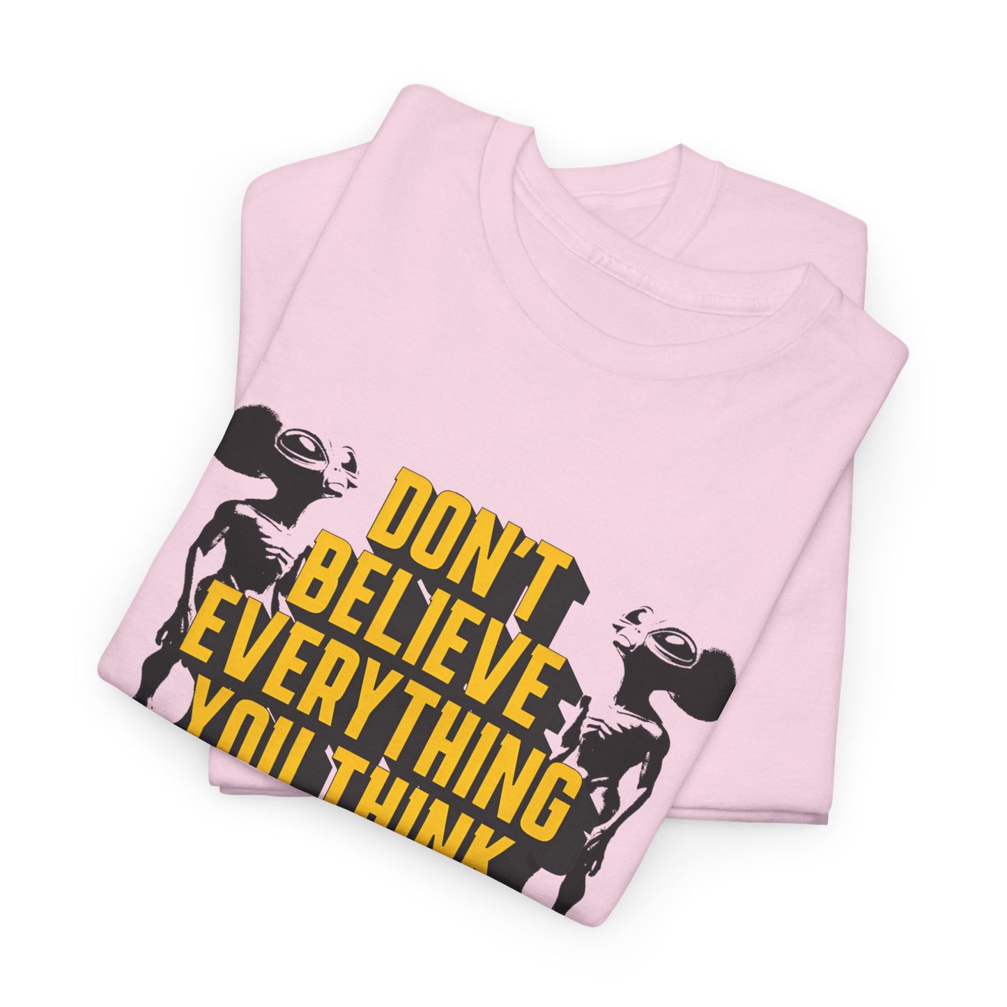 don't believe everything you think alien character tshirt