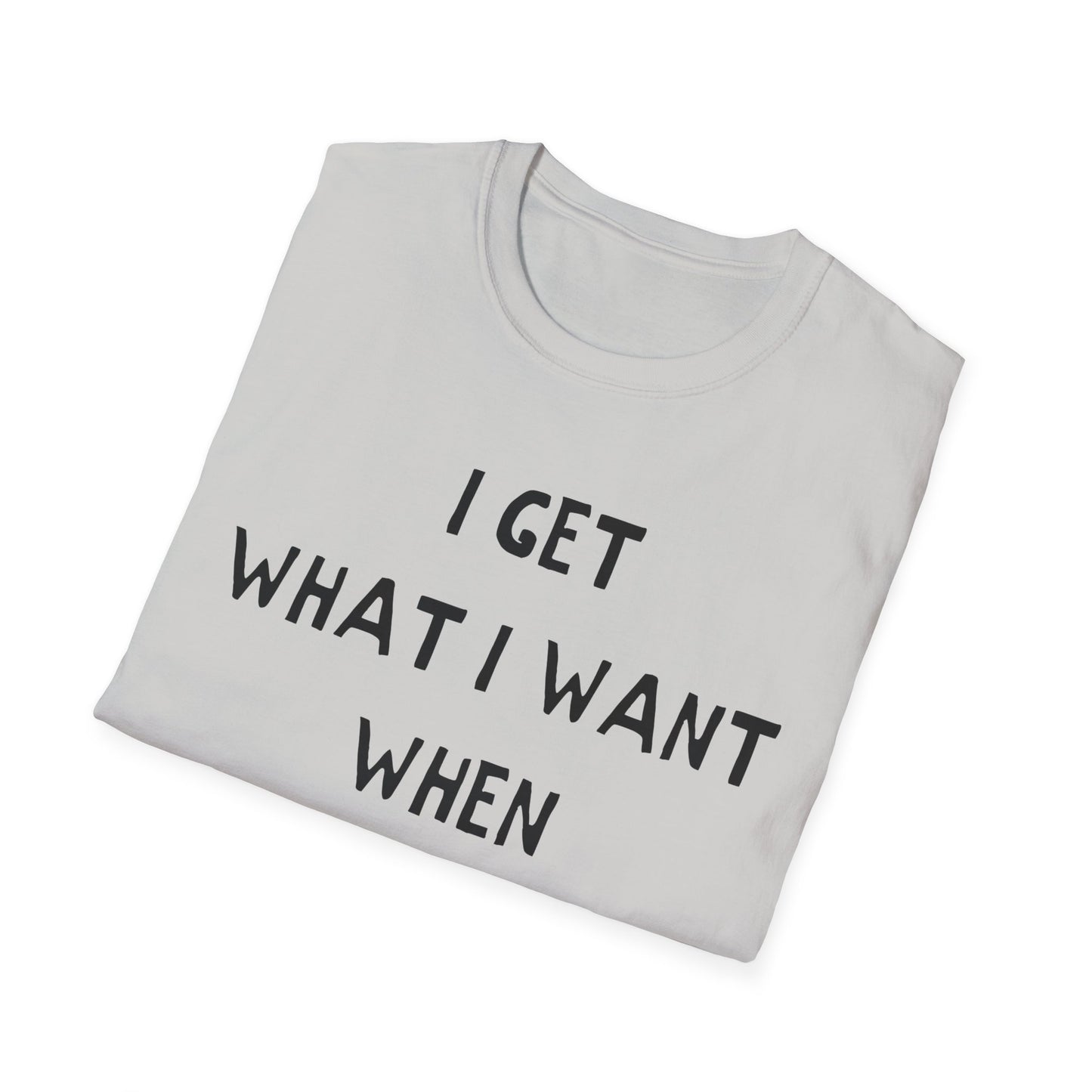 i get what i want when i want it hand drawn font tshirt
