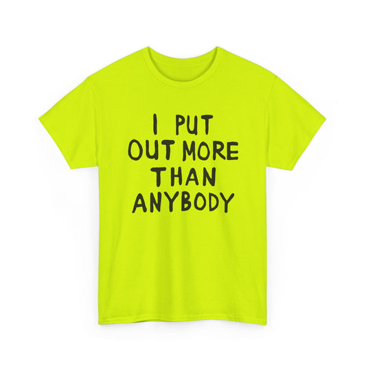 i put out more than anybody tshirt