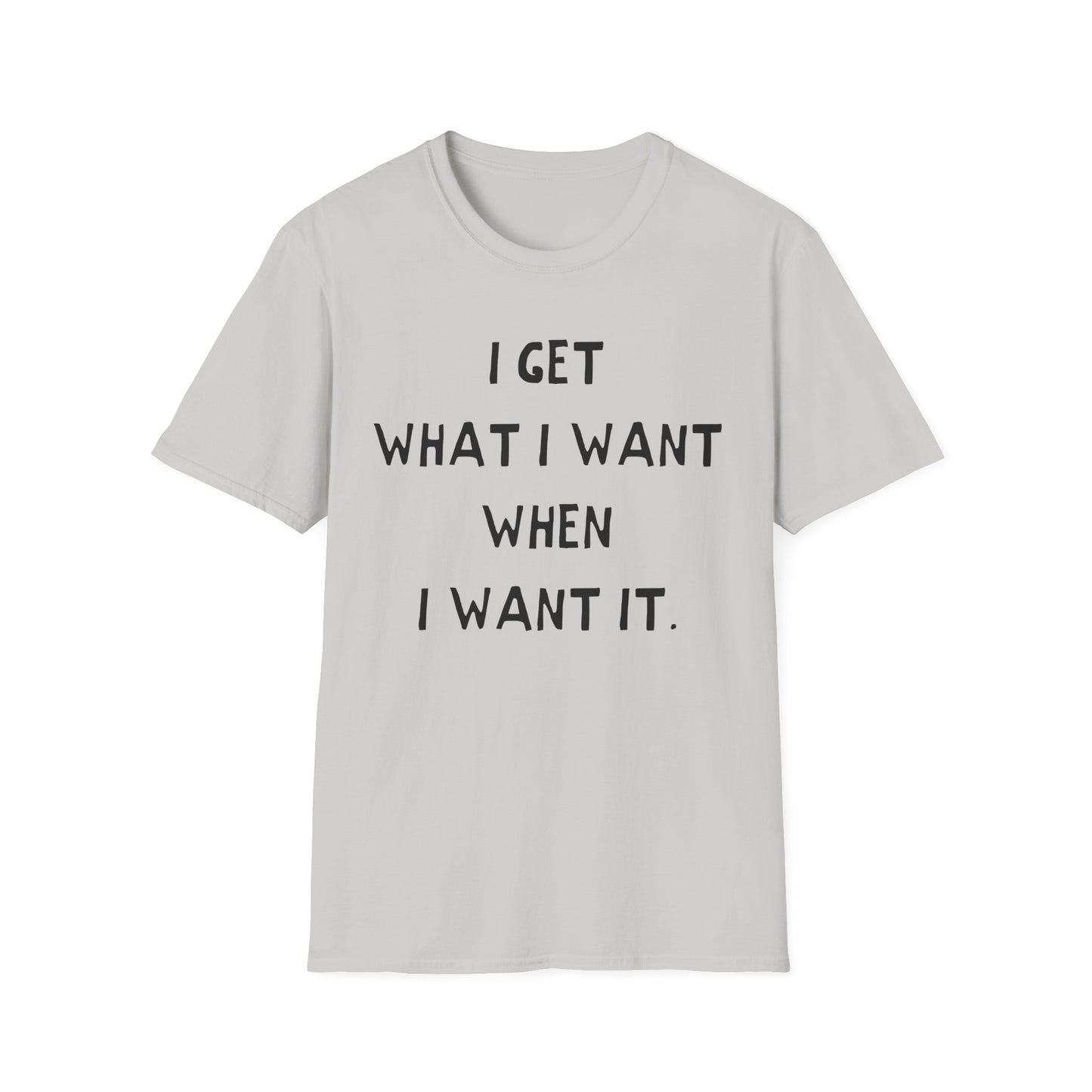i get what i want when i want it hand drawn font tshirt