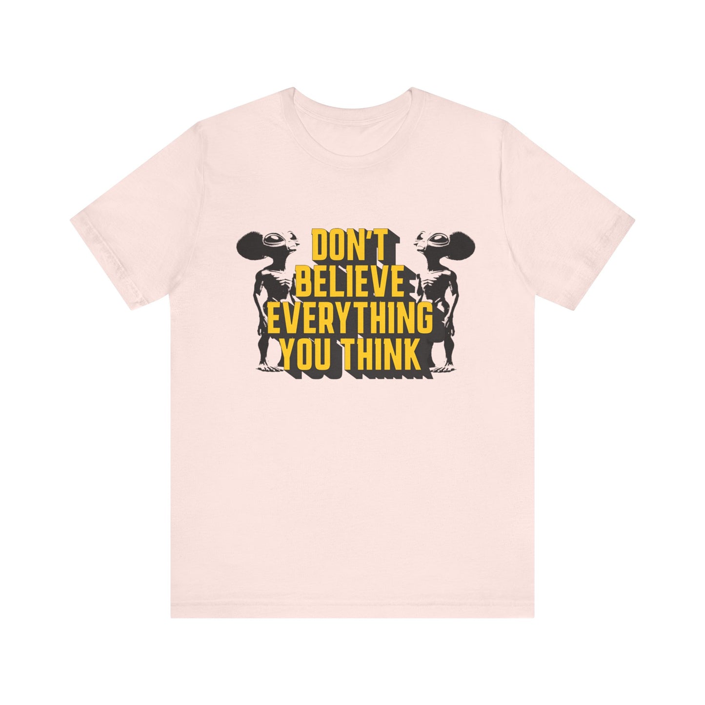 don't believe everything you think alien character tshirt