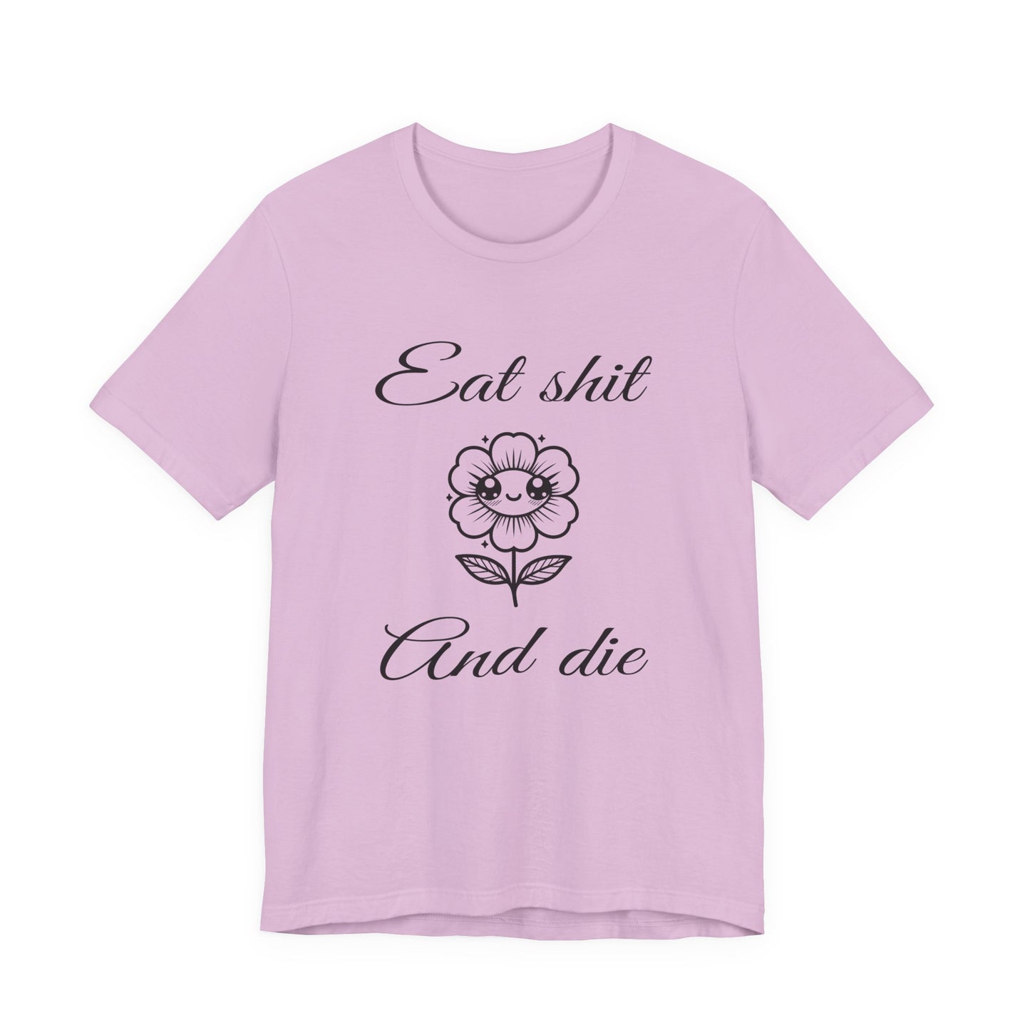 eat shit and die cute flower tshirt