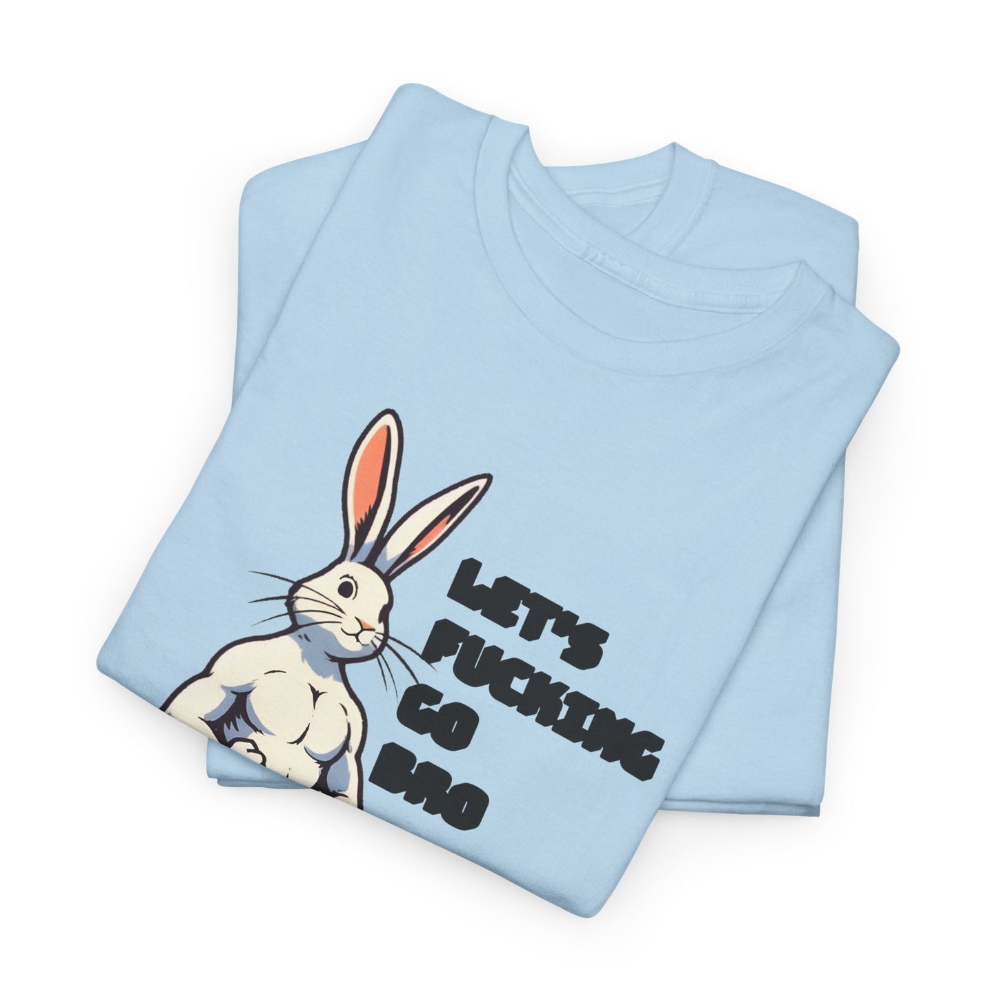 let's fucking go bro muscular bunny tshirt