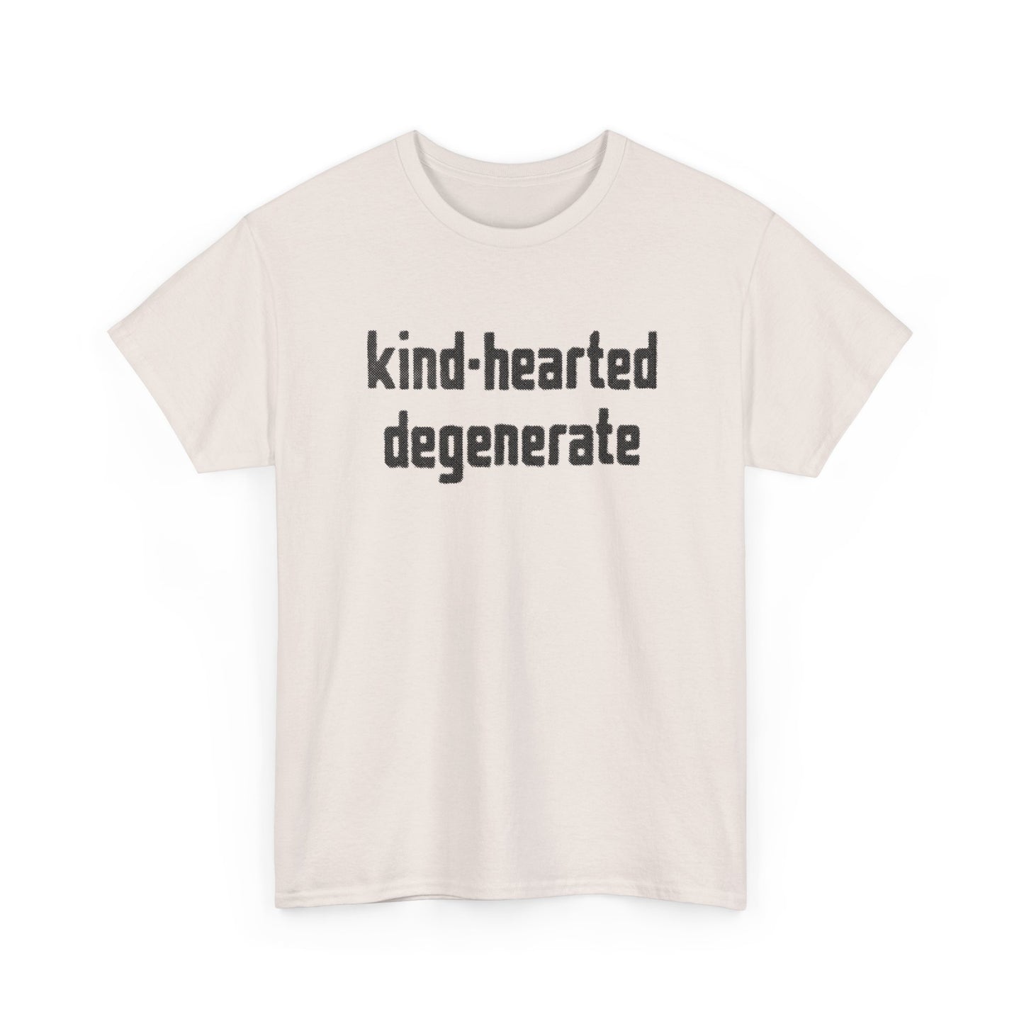 kind-hearted degenerate tshirt