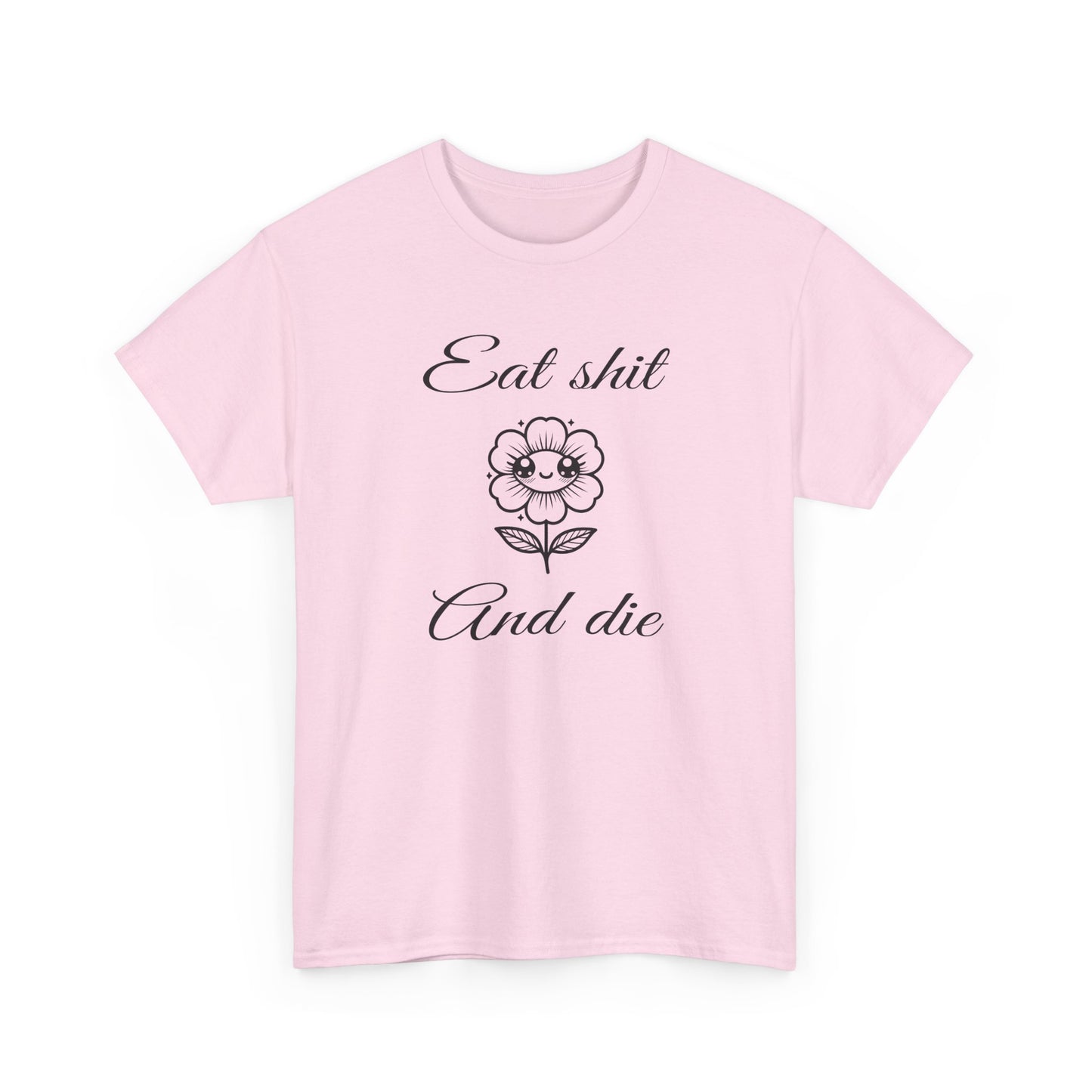 eat shit and die cute flower tshirt