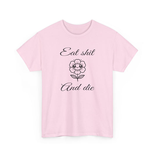 eat shit and die cute flower tshirt
