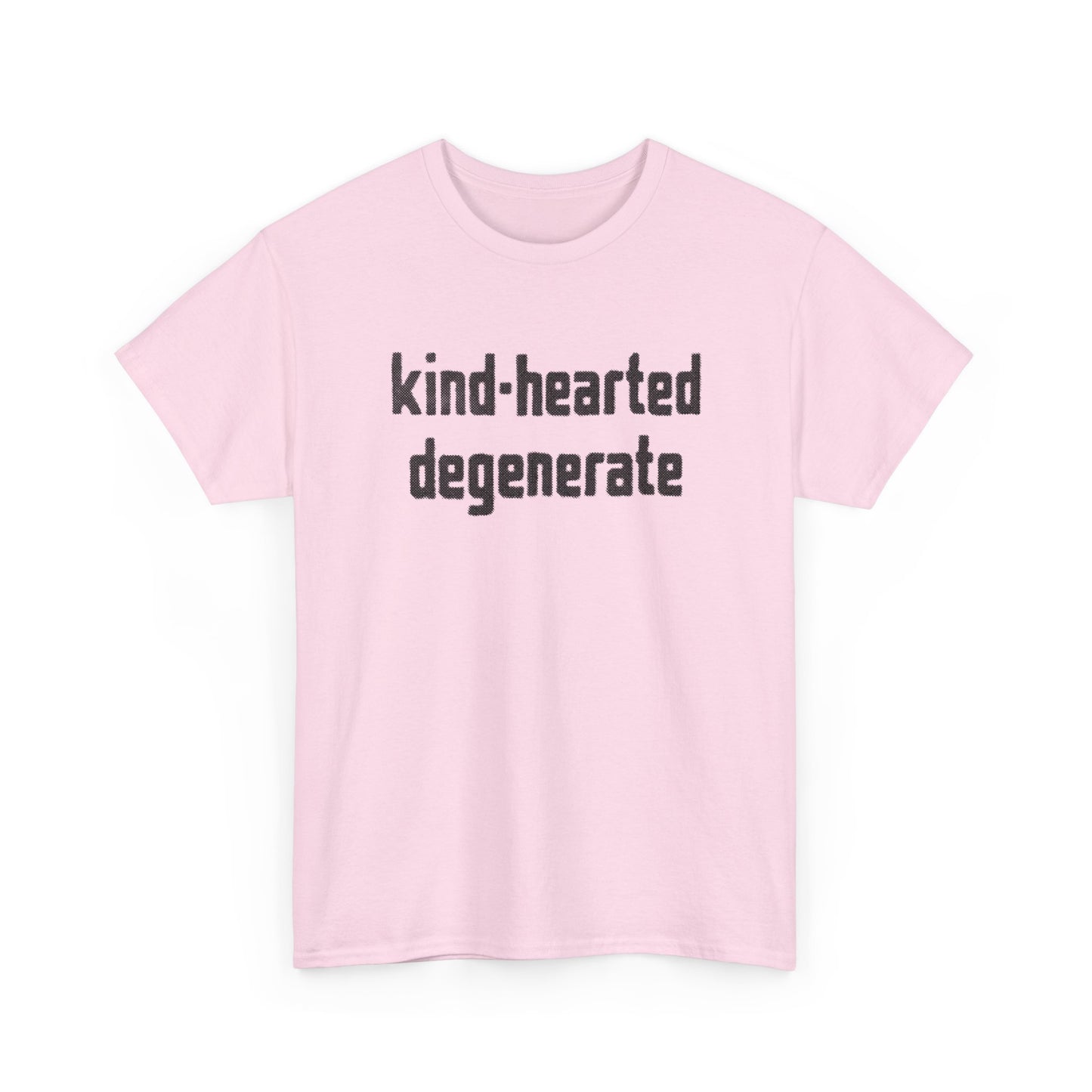 kind-hearted degenerate tshirt
