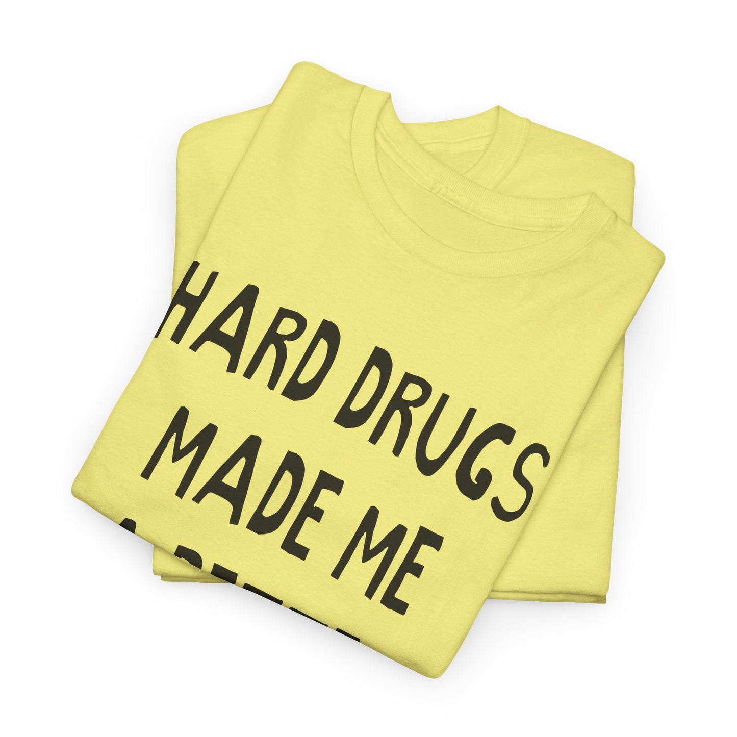 hard drugs made me a better person hand drawn font tshirt