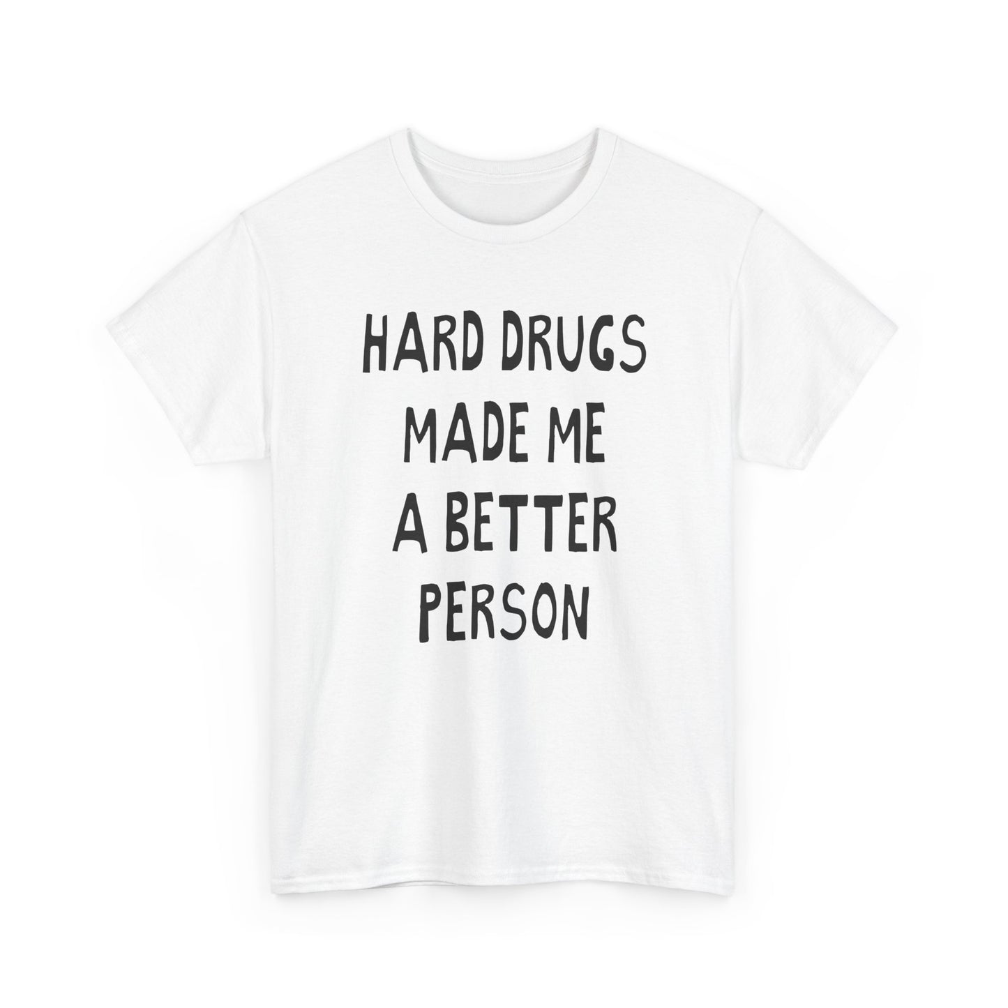 hard drugs made me a better person hand drawn font tshirt