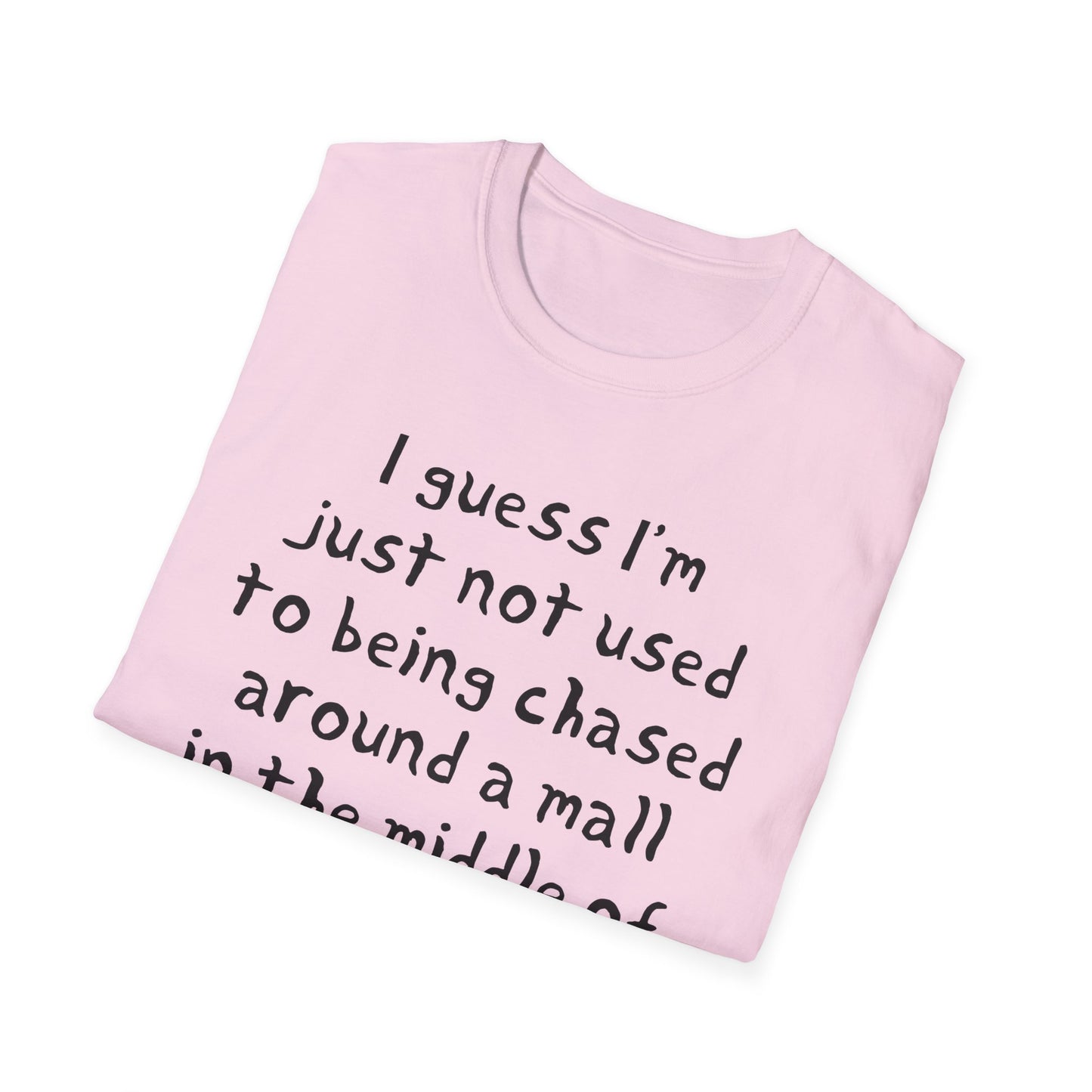 I guess I'm just not used to being chased around a mall in the middle of the night by killer robots hand drawn font tshirt