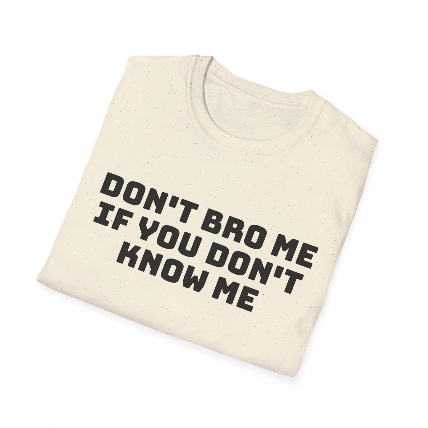 don't bro me if you don't know me tshirt