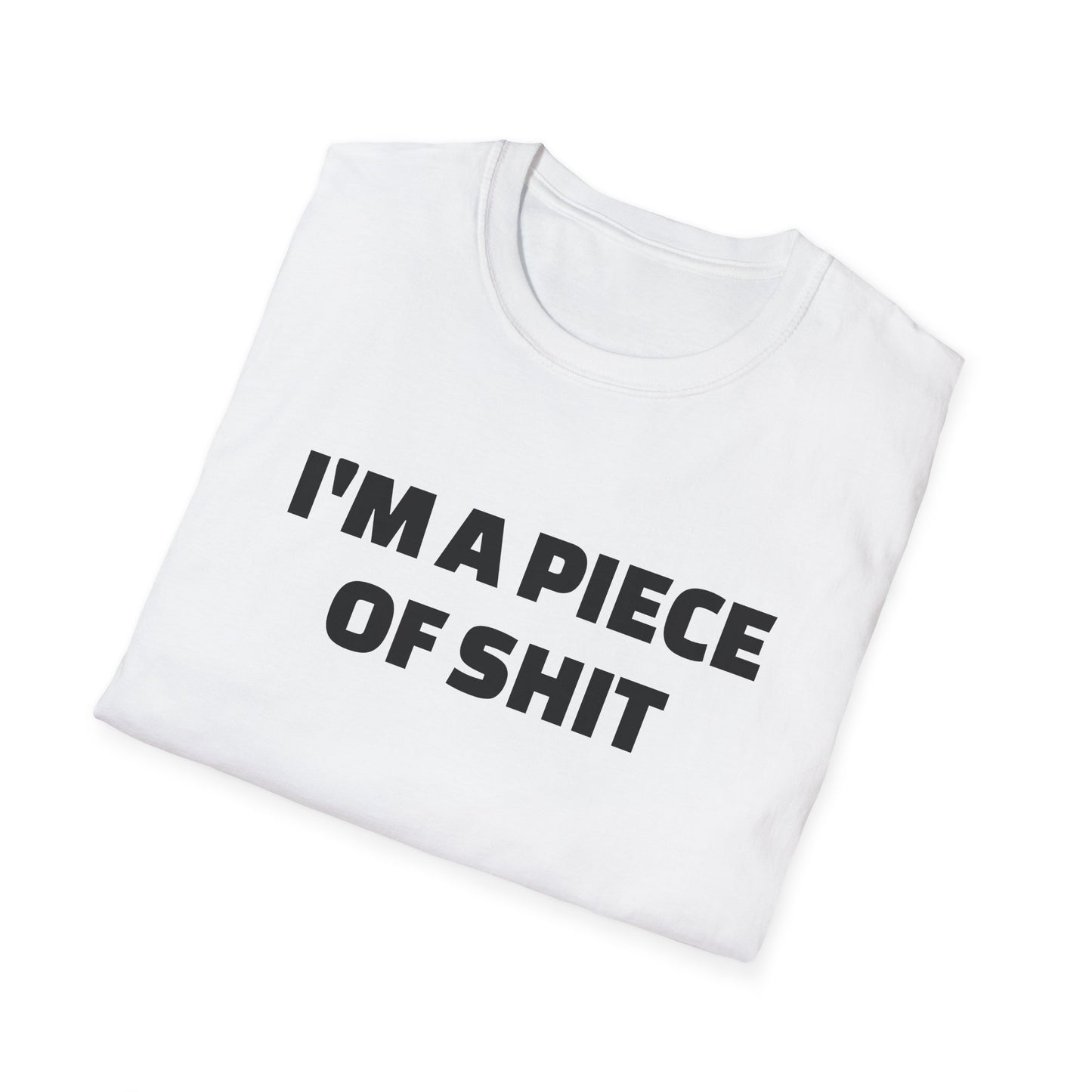 i'm a piece of shit tshirt