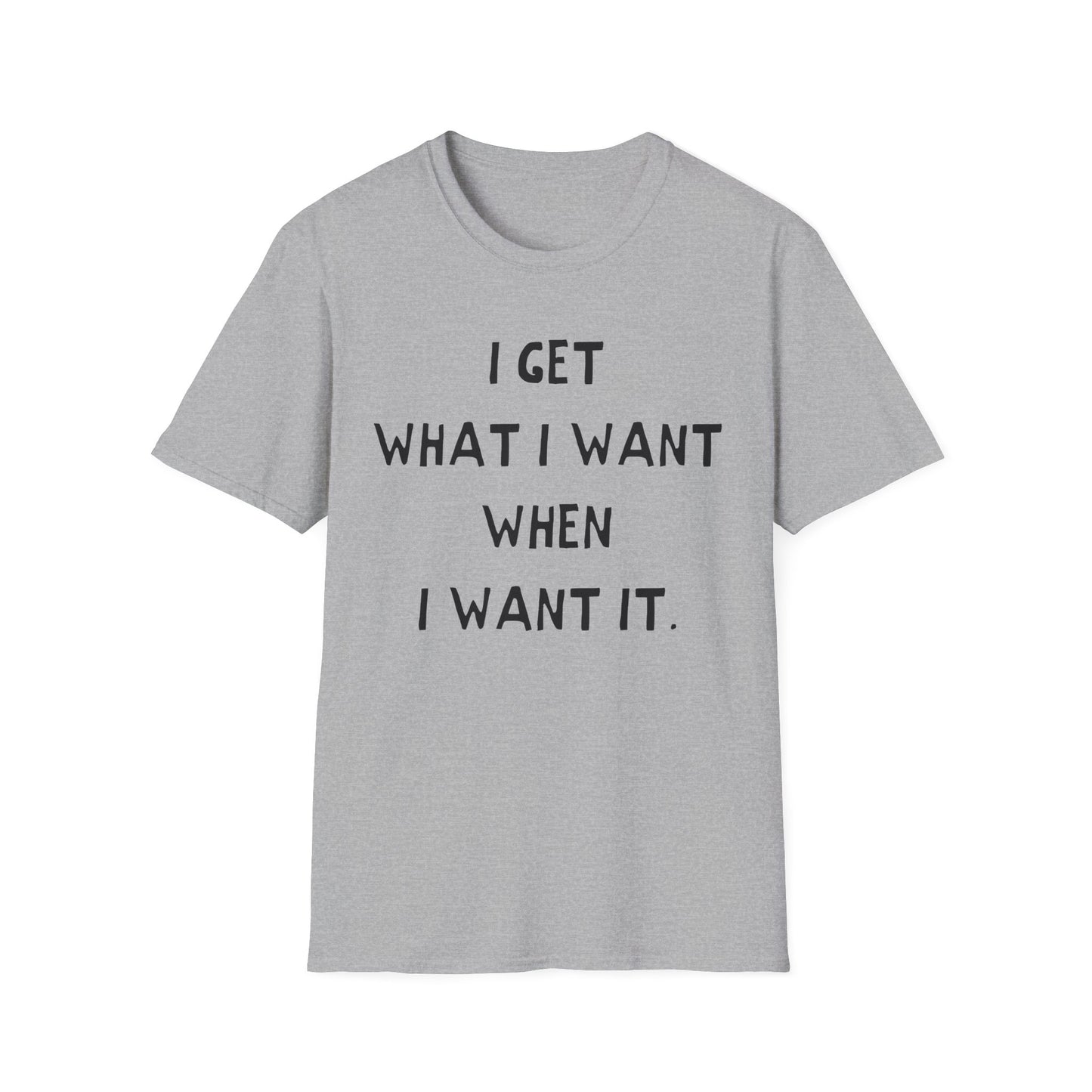 i get what i want when i want it hand drawn font tshirt
