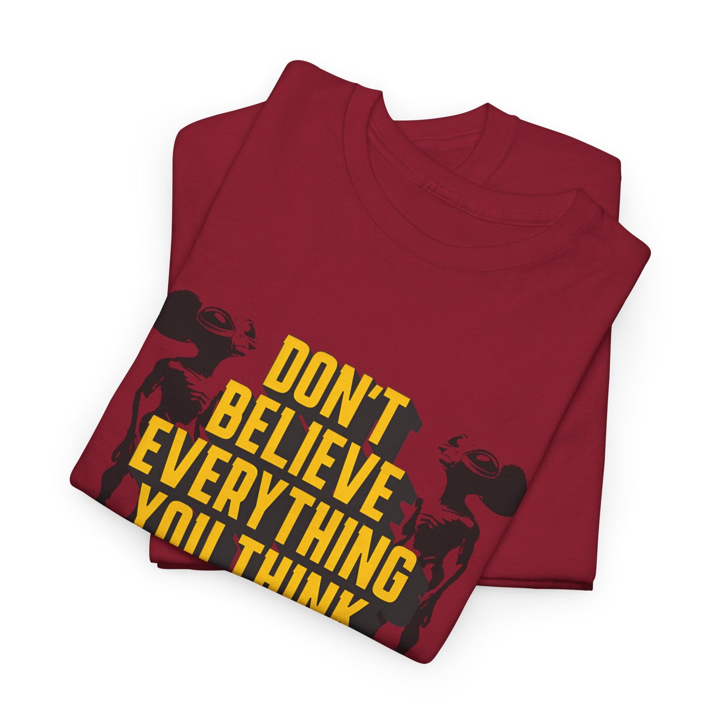 don't believe everything you think alien character tshirt