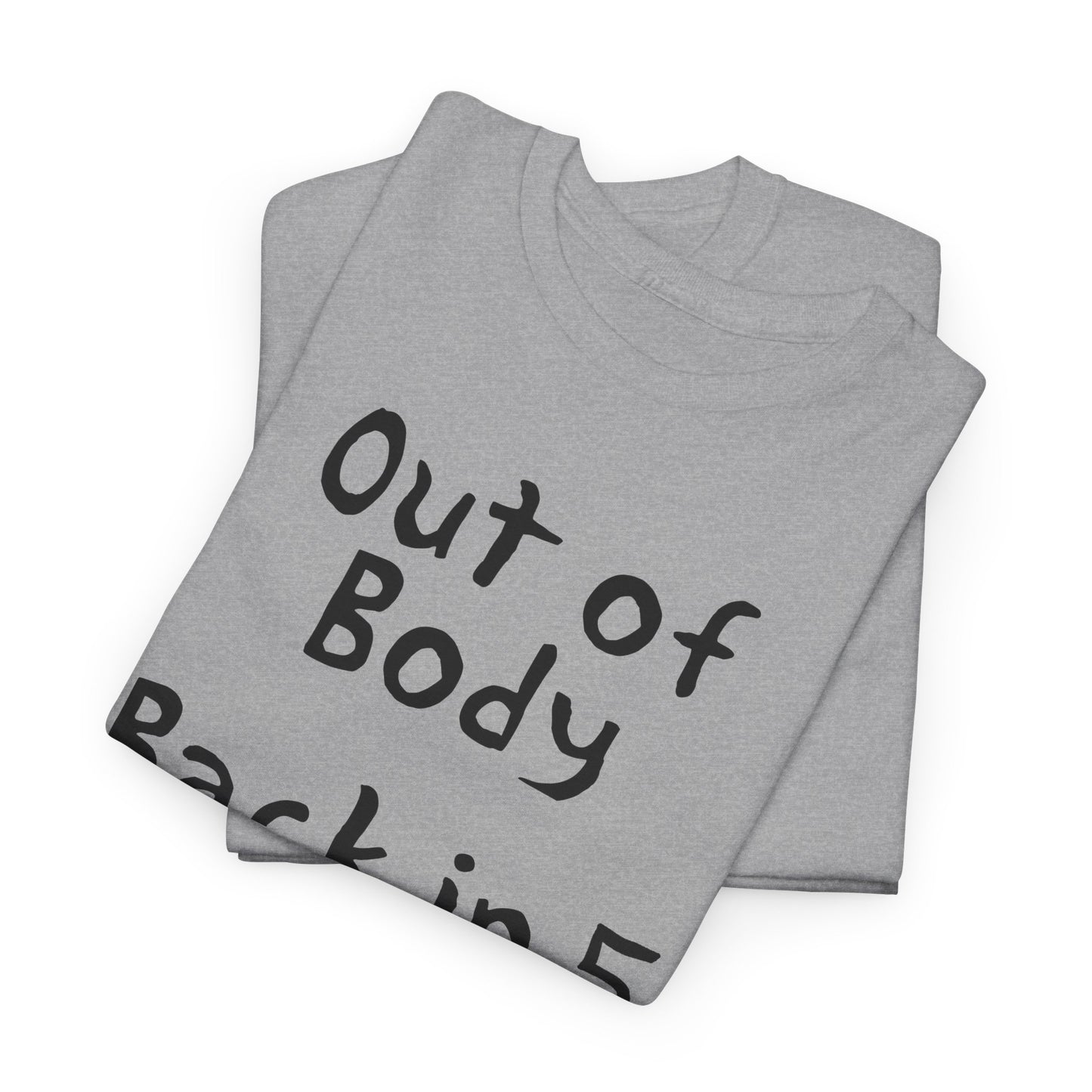 out of body back in 5 minutes hand drawn font tshirt