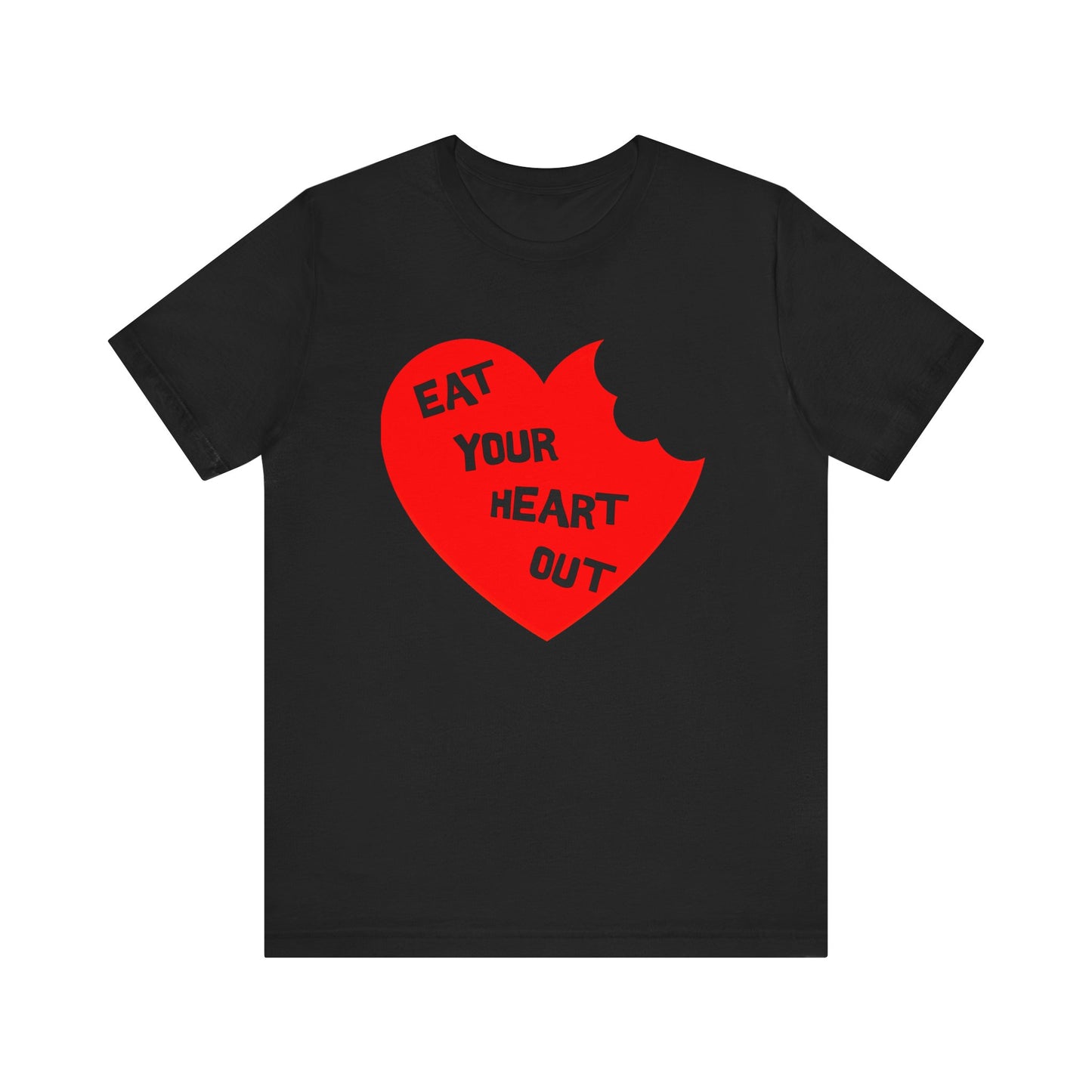 eat your heart out tshirt