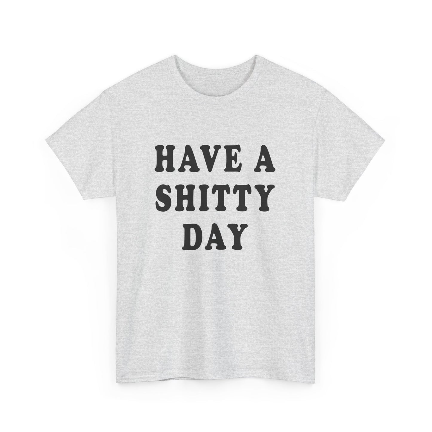 have a shitty day tshirt