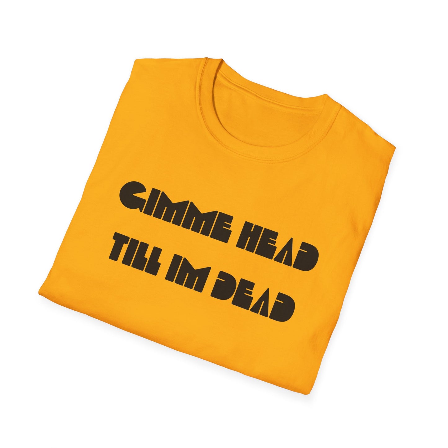 gimme head till i'm dead tshirt