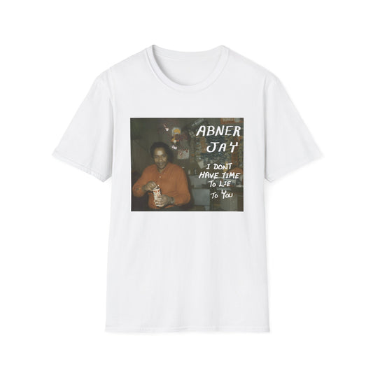 abner jay i don't have time to lie to you tshirt