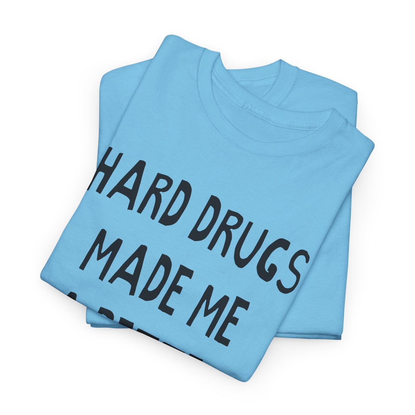 hard drugs made me a better person hand drawn font tshirt
