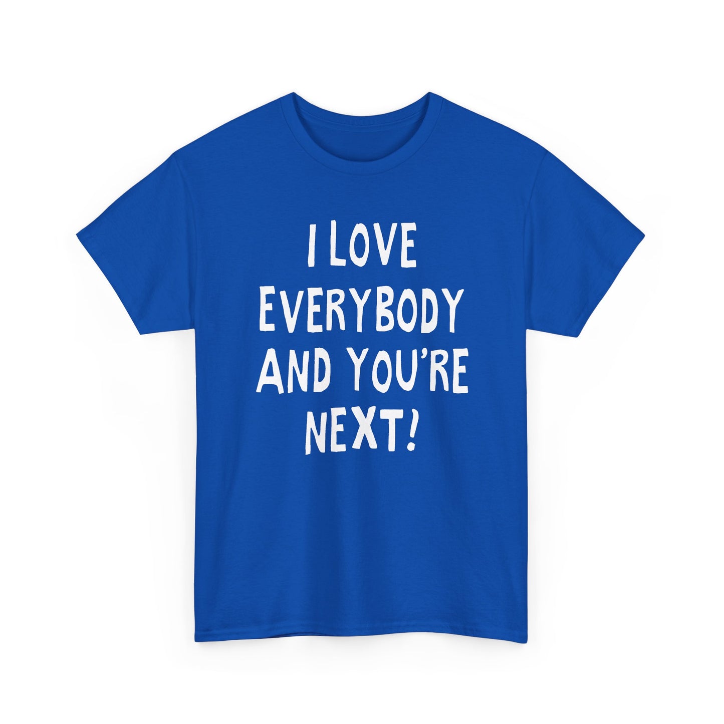 i love everybody and you're next! hand drawn tshirt