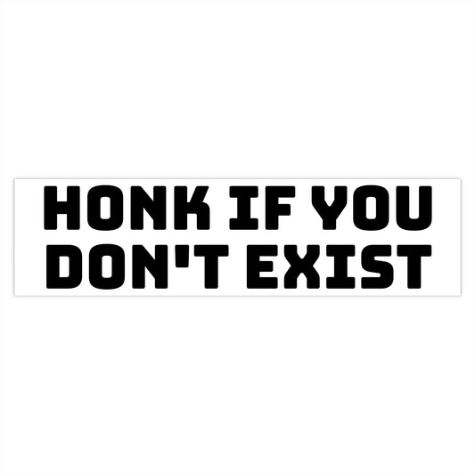 honk if you don't exist bumper sticker