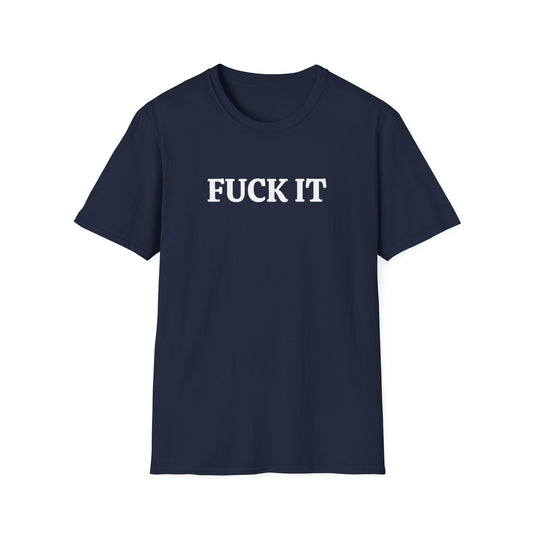 funny fuck it tshirt