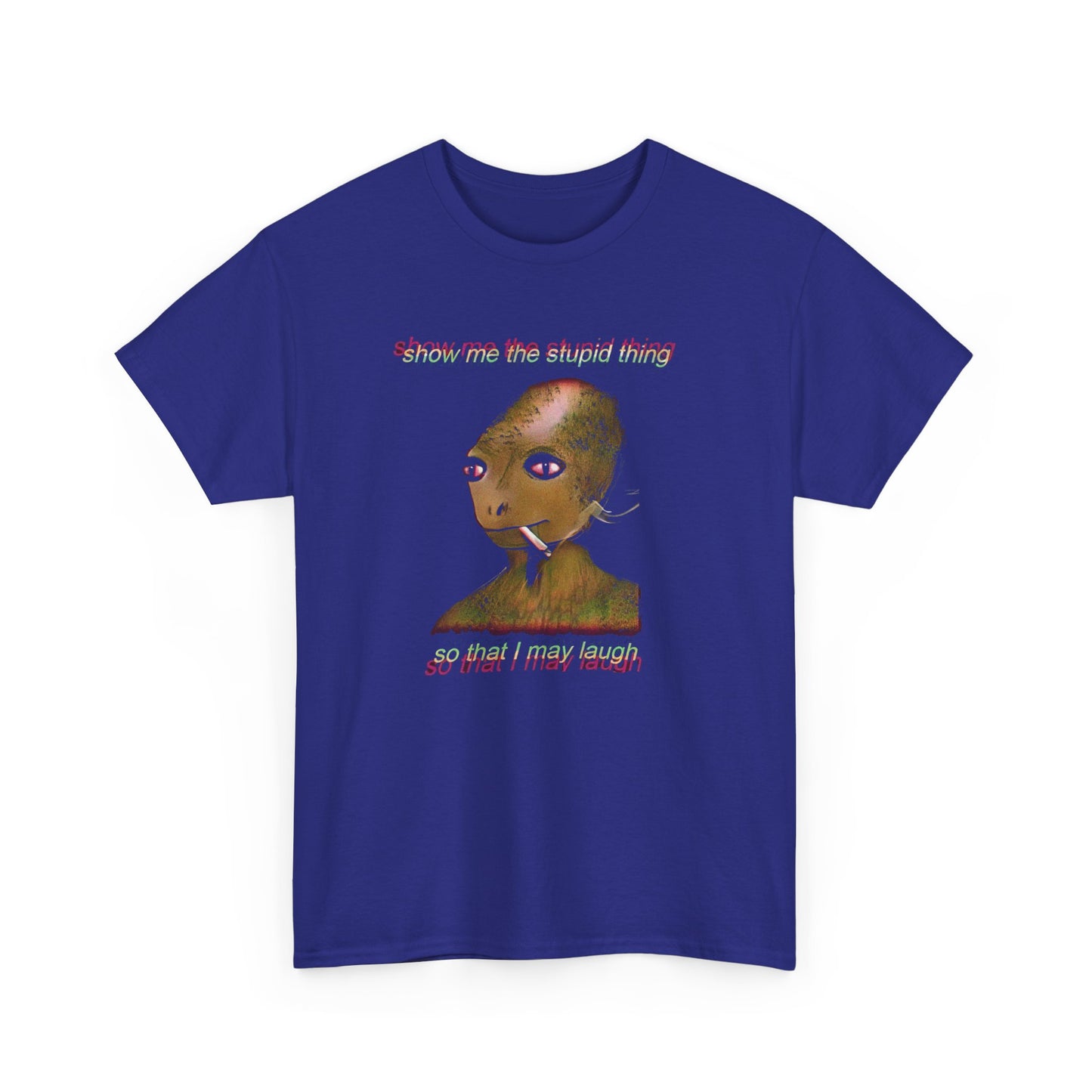 show me the stupid thing so that i may laugh alien meme tshirt