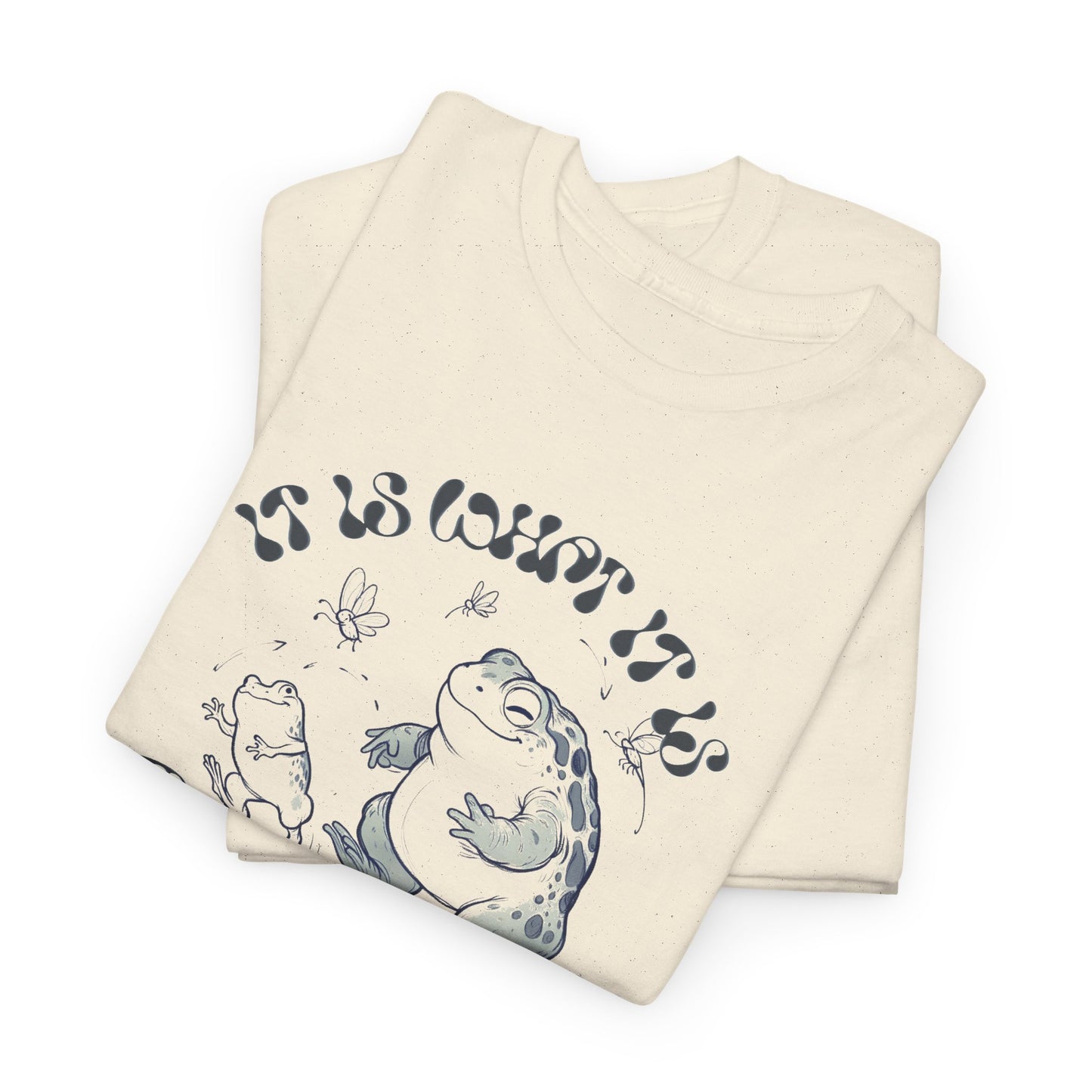it is what it is (and it's great) happy toad tshirt